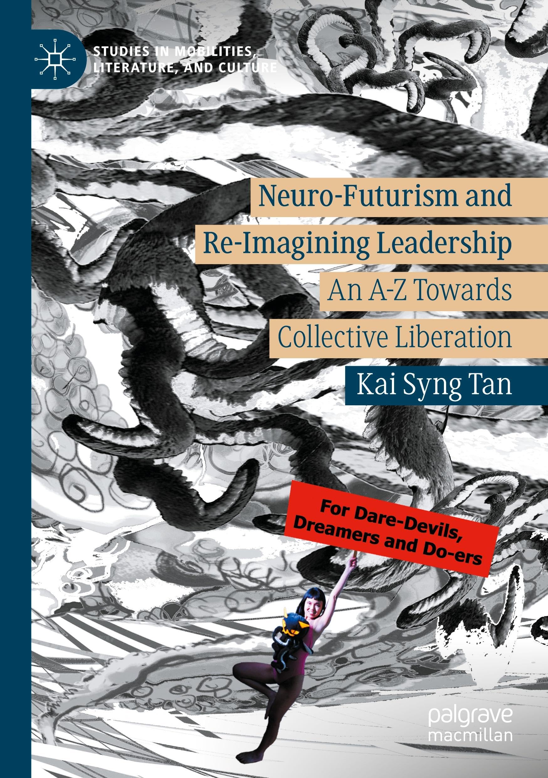 Neuro-Futurism and Re-Imagining Leadership: An A-Z Towards Collective Liberation (Studies in Mobilities, Literature, and Culture)