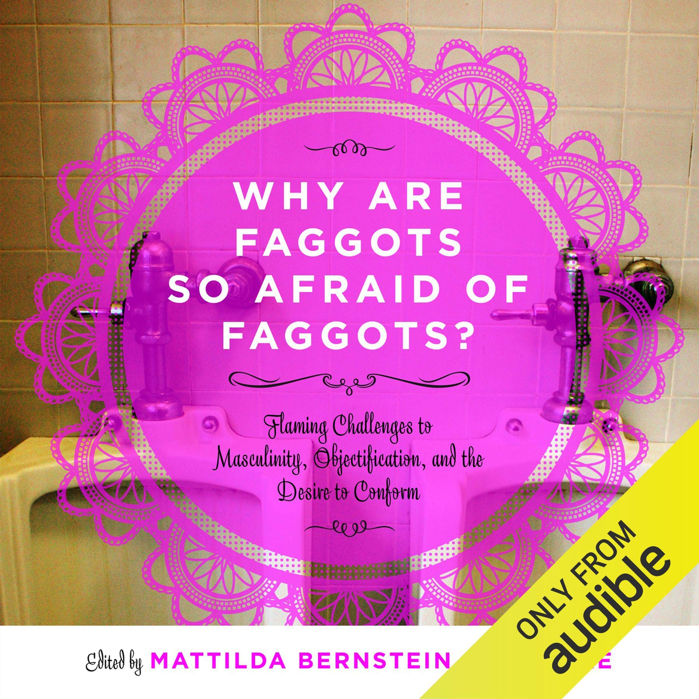 Why Are Faggots So Afraid of Faggots?: Flaming Challenges to Masculinity, Objectification, and the Desire to Conform