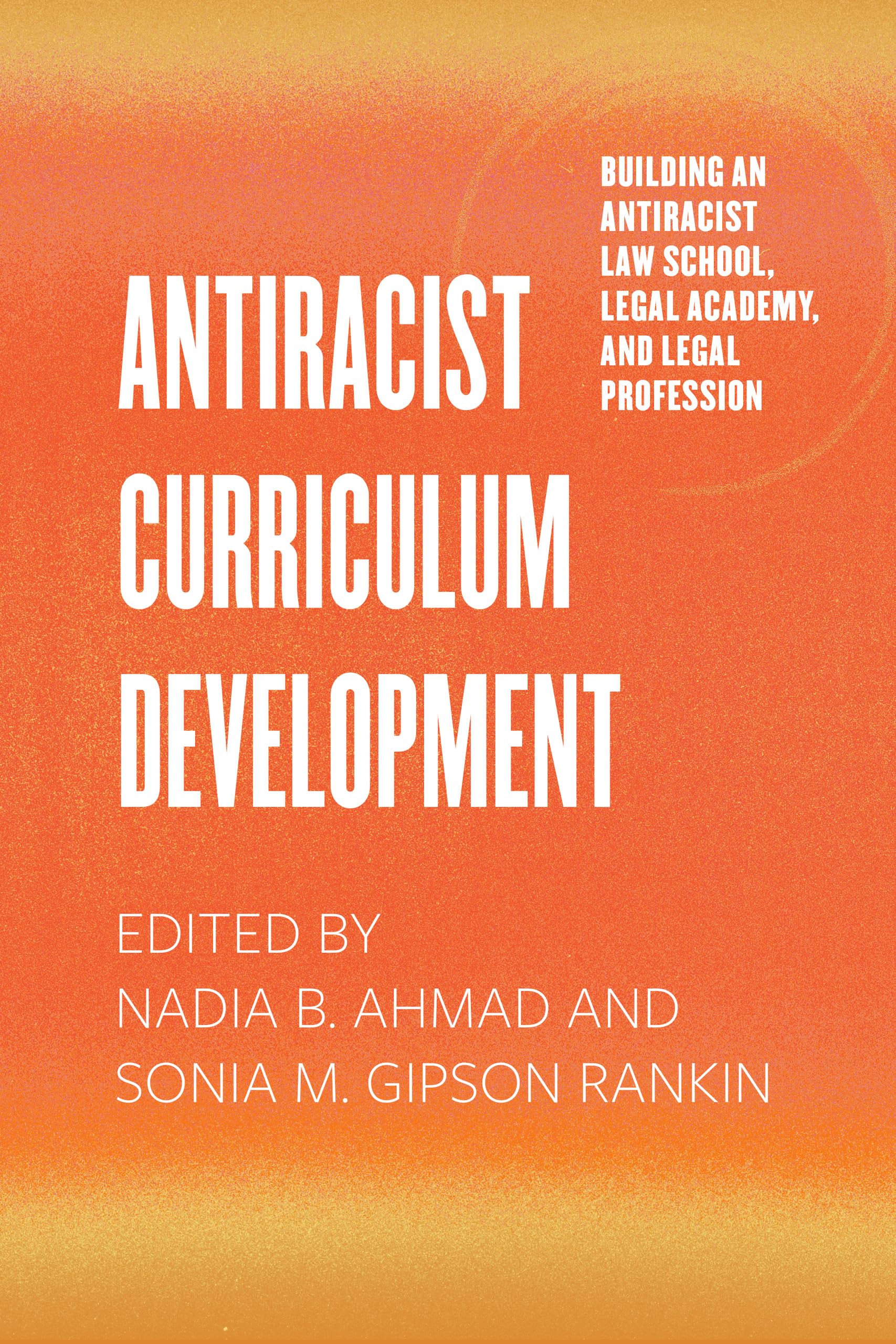 Antiracist Curriculum Development (Building an Antiracist Law School, Legal Academy, and Legal Profession)