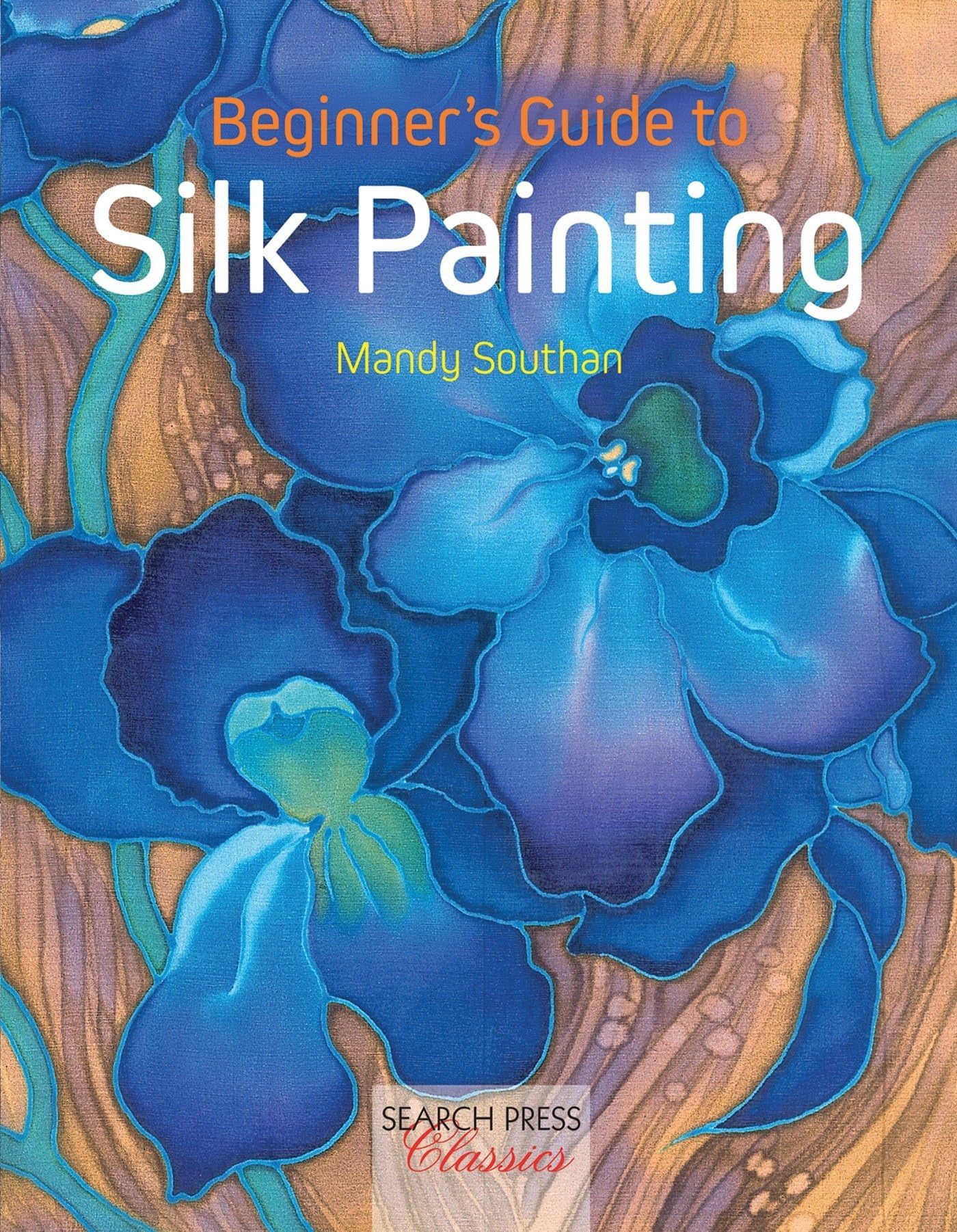 Beginner's Guide to Silk Painting (Search Press Classics) Paperback – August 30, 2016