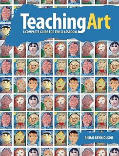 Teaching Art: A Complete Guide for the Classroom