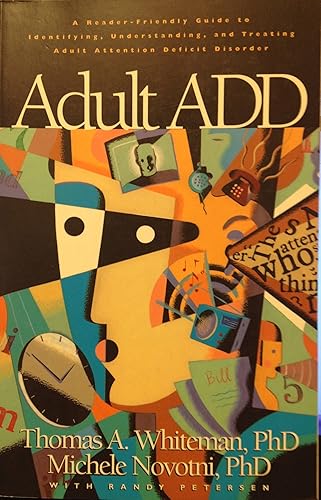 Adult ADD: A Reader Friendly Guide to Identifying, Understanding, and