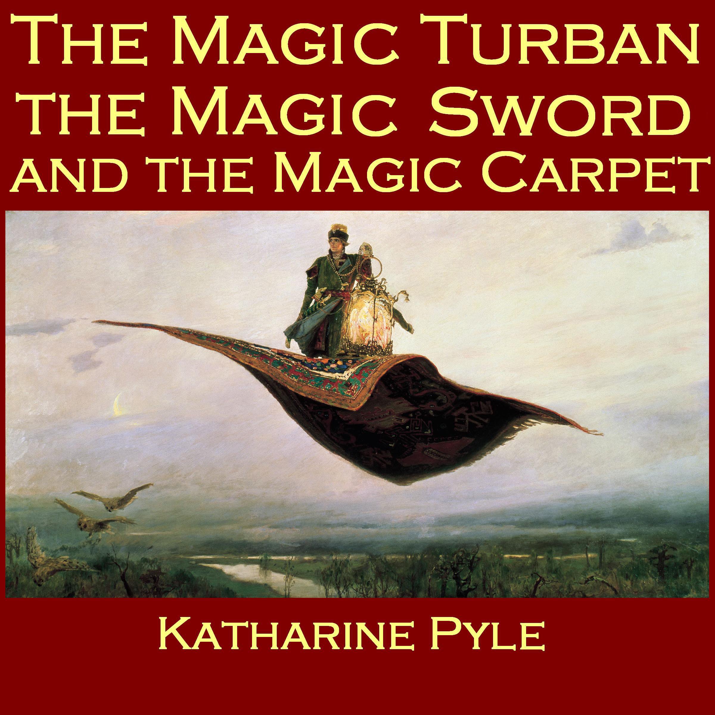 The Magic Turban, the Magic Sword and the Magic Carpet