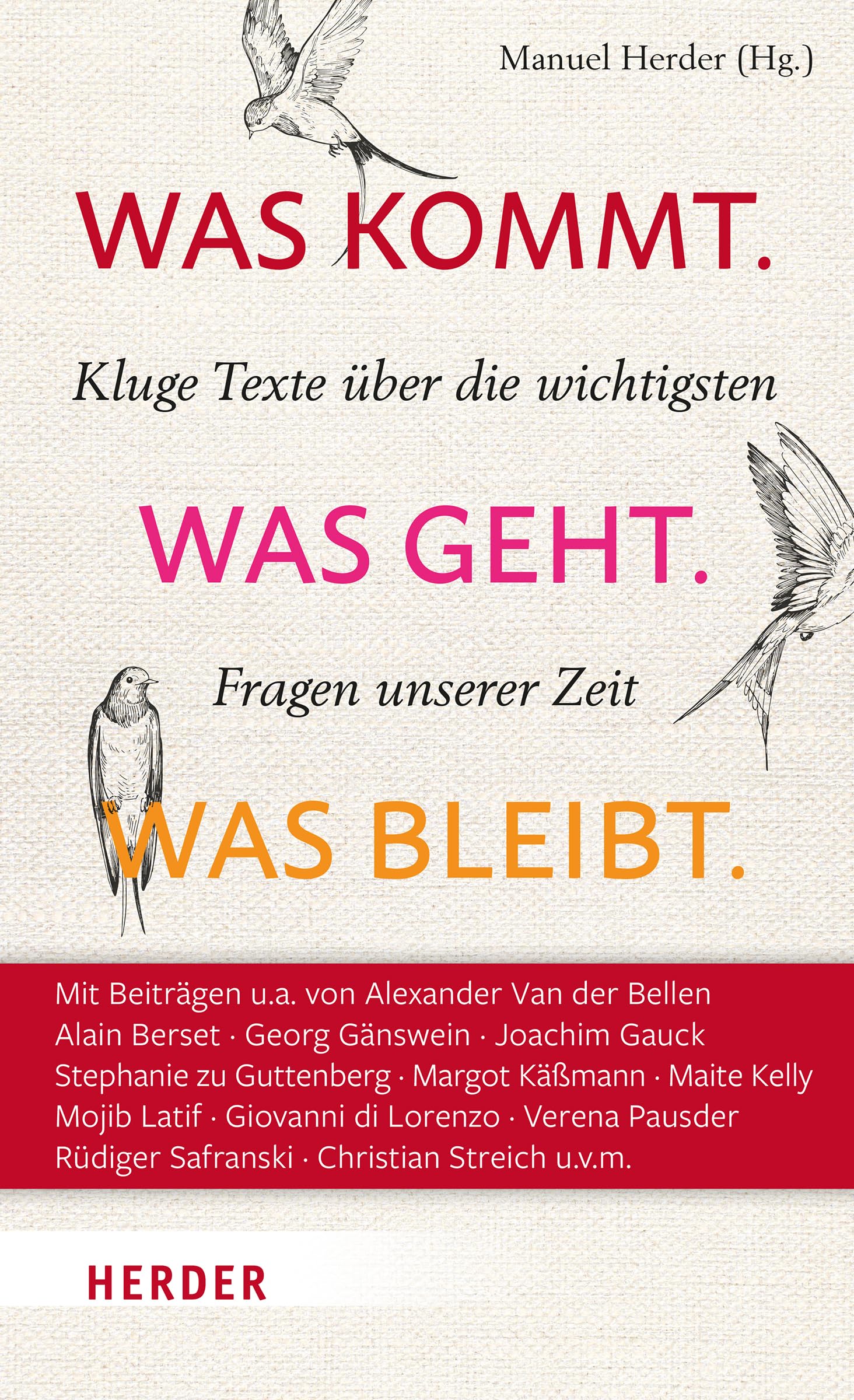 Was kommt. Was geht. Was bleibt.: Kluge Texte über die wichtigsten Fragen unserer Zeit