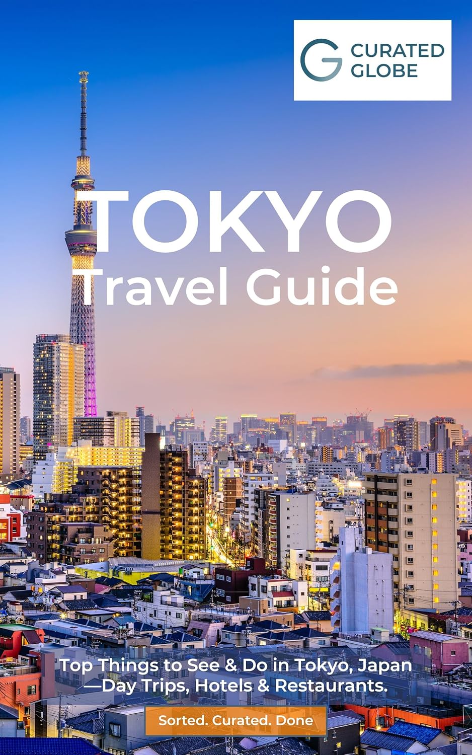 Curated Globe Tokyo Travel Guide: Top Things to See & Do in Tokyo, Japan—Day Trips, Hotels & Restaurants. Sorted. Curated. Done
