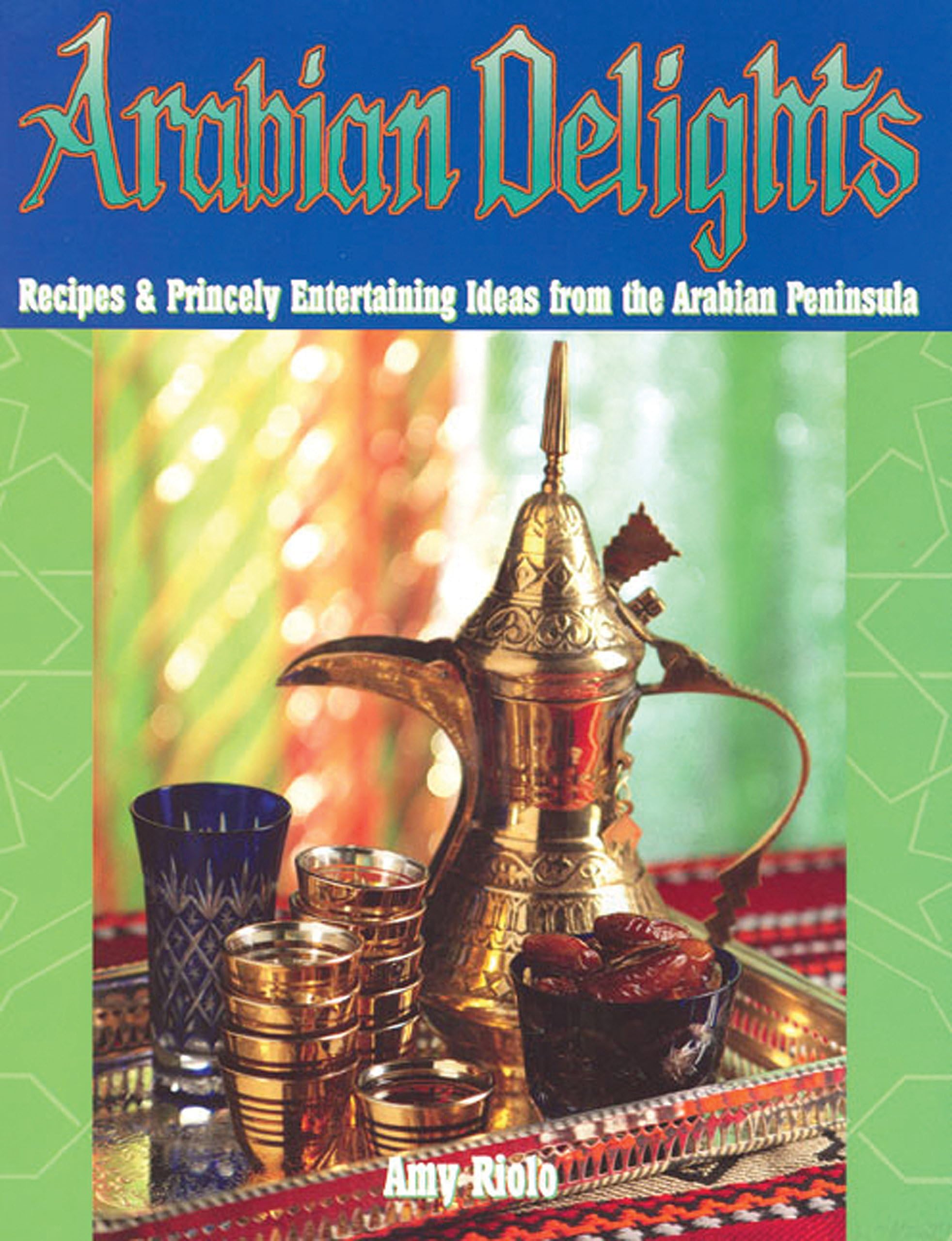 Arabian Delights: Recipes & Princely Entertaining Ideas from the Arabian Peninsula (Capital Series)