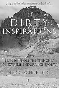 Dirty Inspirations: Lessons from the Trenches of Extreme Endurance Sports