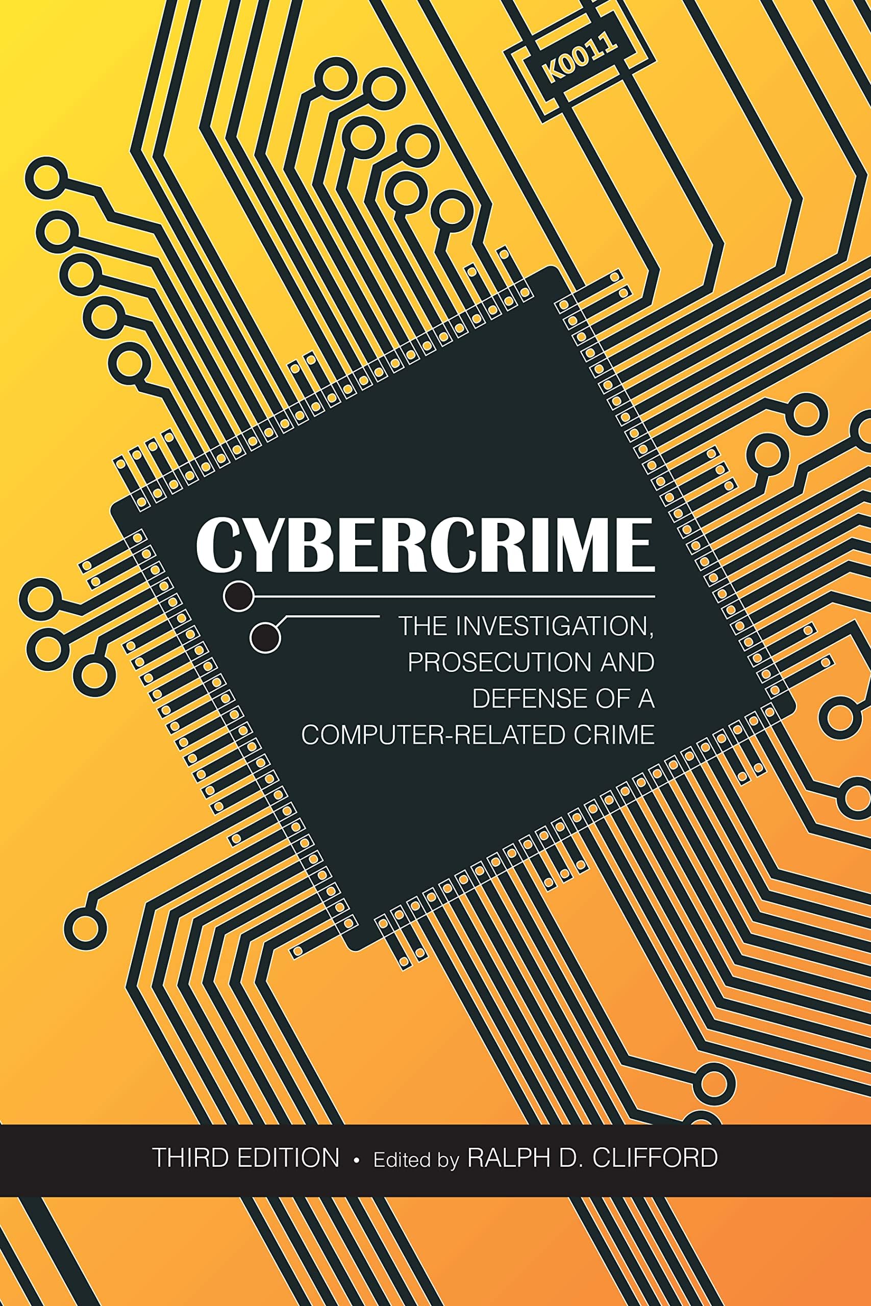 Cybercrime: The Investigation, Prosecution and Defense of a Computer-Related Crime