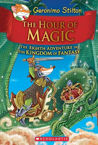 The Hour of Magic (Geronimo Stilton the Kingdom of Fantasy #8): Volume 8