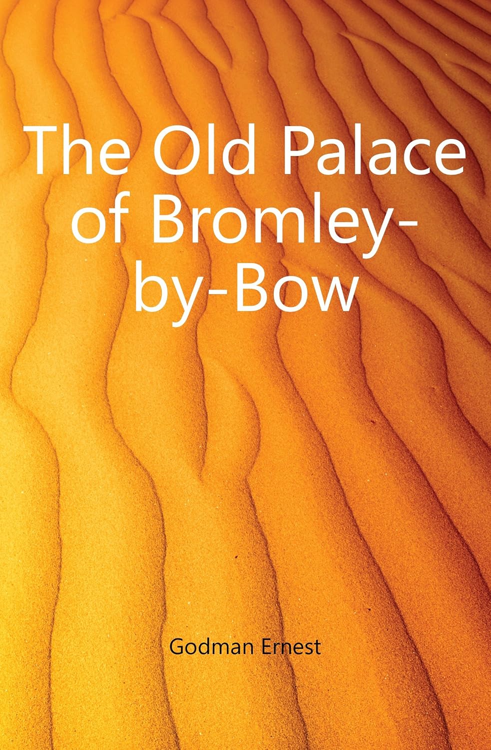 The Old Palace of BromleybyBow Amazon.co.uk Godman Ernest Books