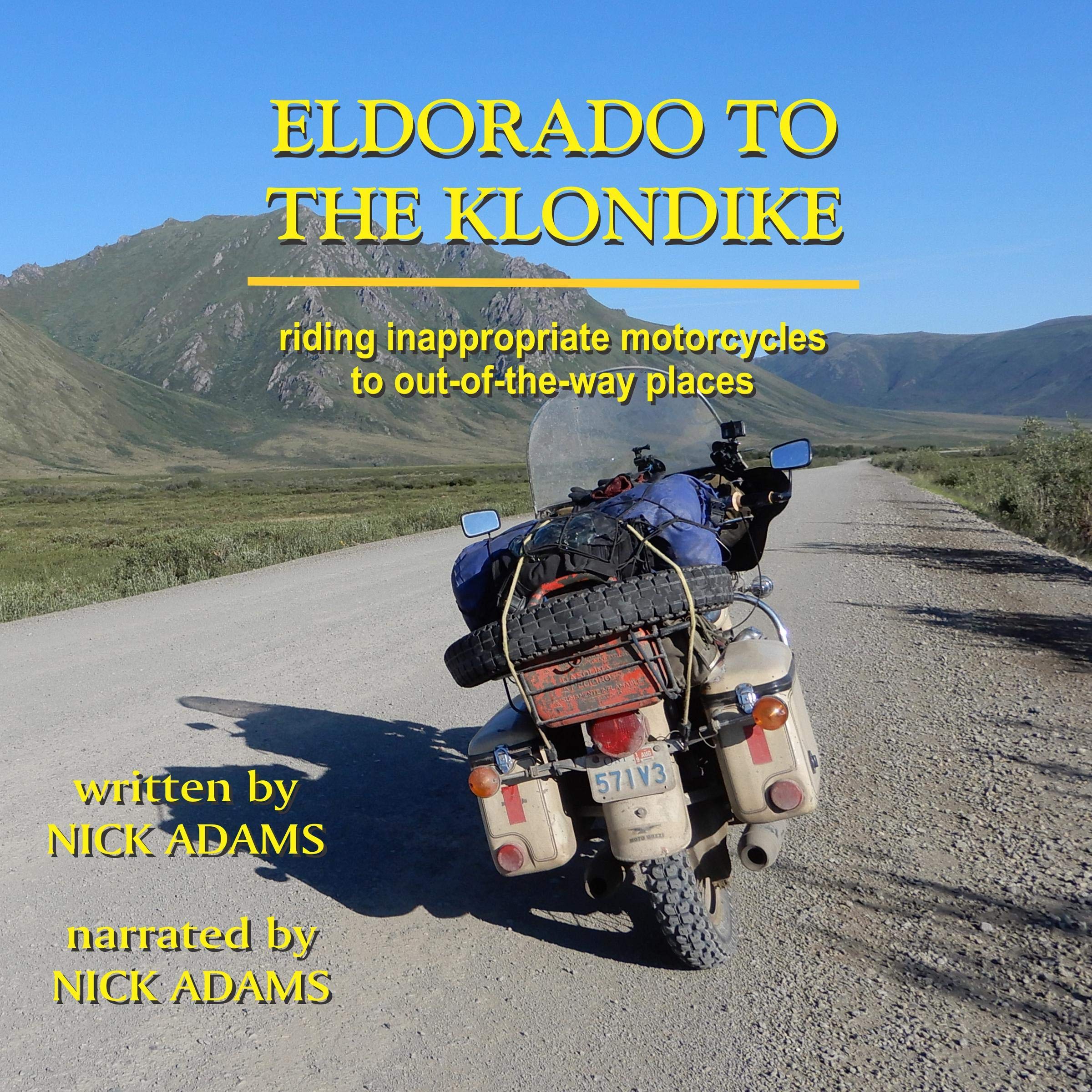 Cover art for Eldorado to the Klondike: Riding Inappropriate Motorcycles to Out-of-the-Way Places