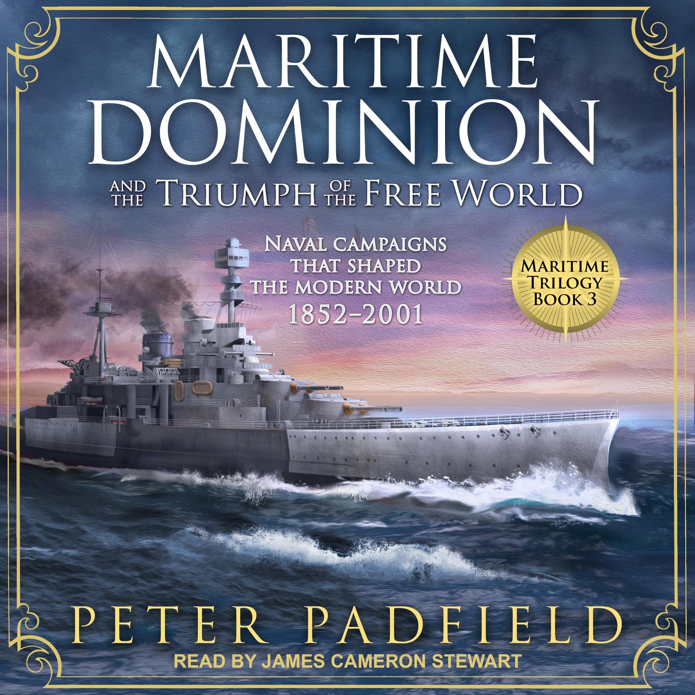 Cover art for Maritime Dominion and the Triumph of the Free World: Naval Campaigns That Shaped the Modern World, 1852-2001