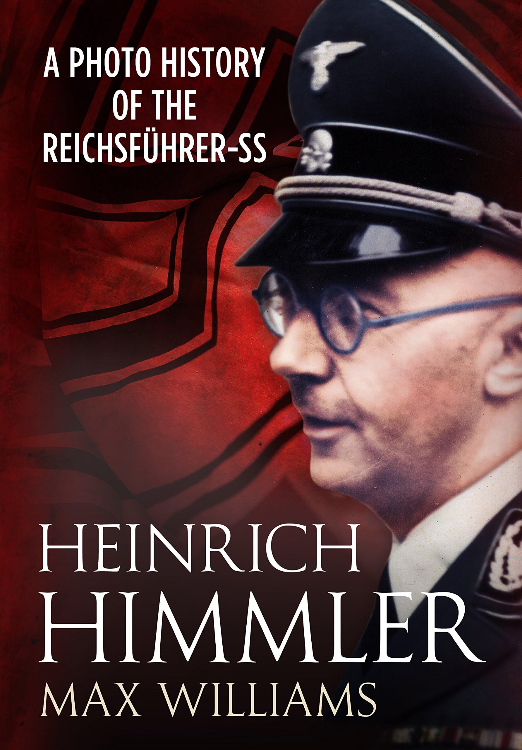 Heinrich Himmler: A Photo History of the Reichsfuhrer-SS Hardcover – November 19, 2014