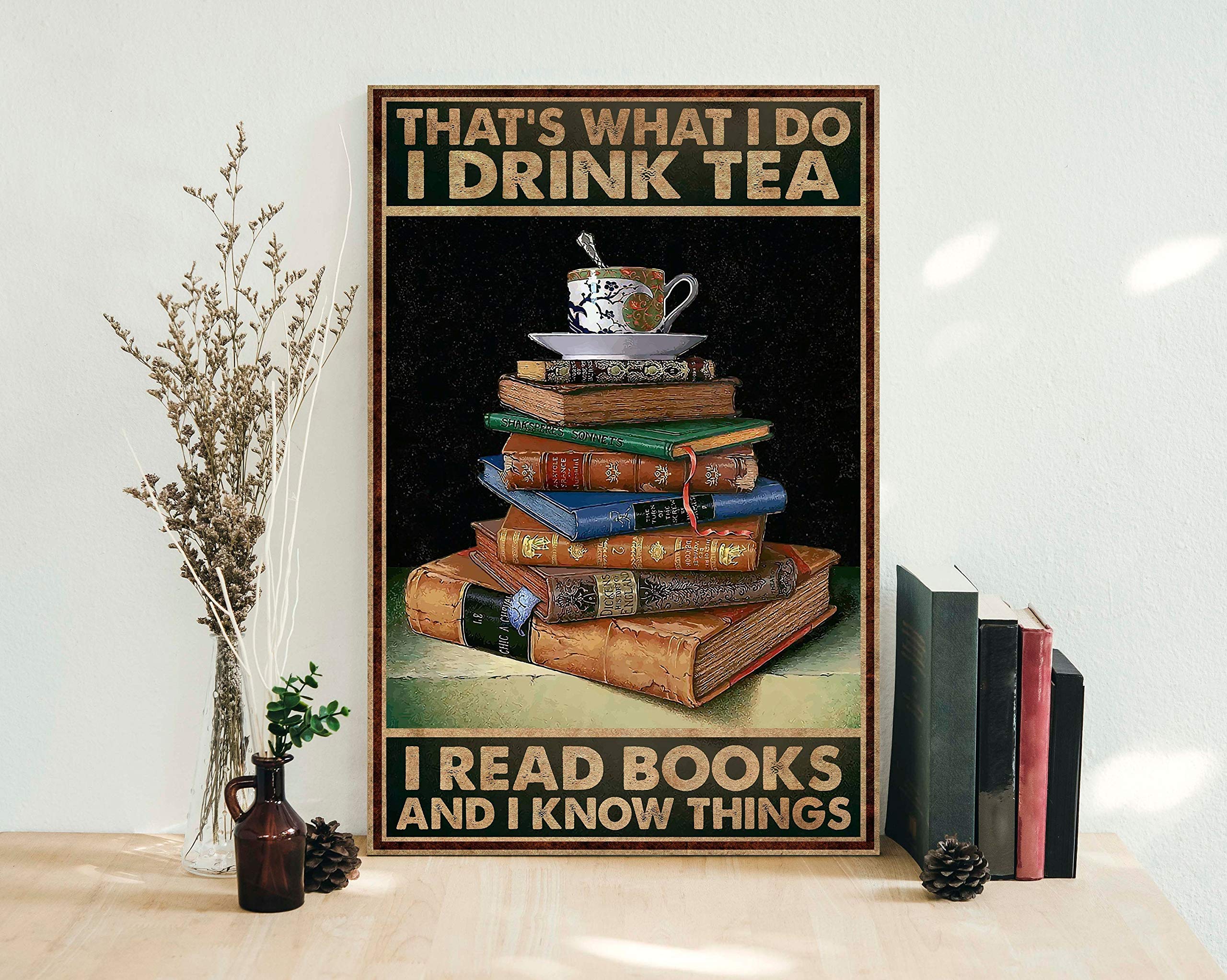 Bioprocess Books Poster That's What I Do I Drink Tea I Read Books And I Know Things Poster Reading Lover Poster Posters Book Art For Porch Home Decor Art Wall Decor Metal Sign Poster 8X12 Inches