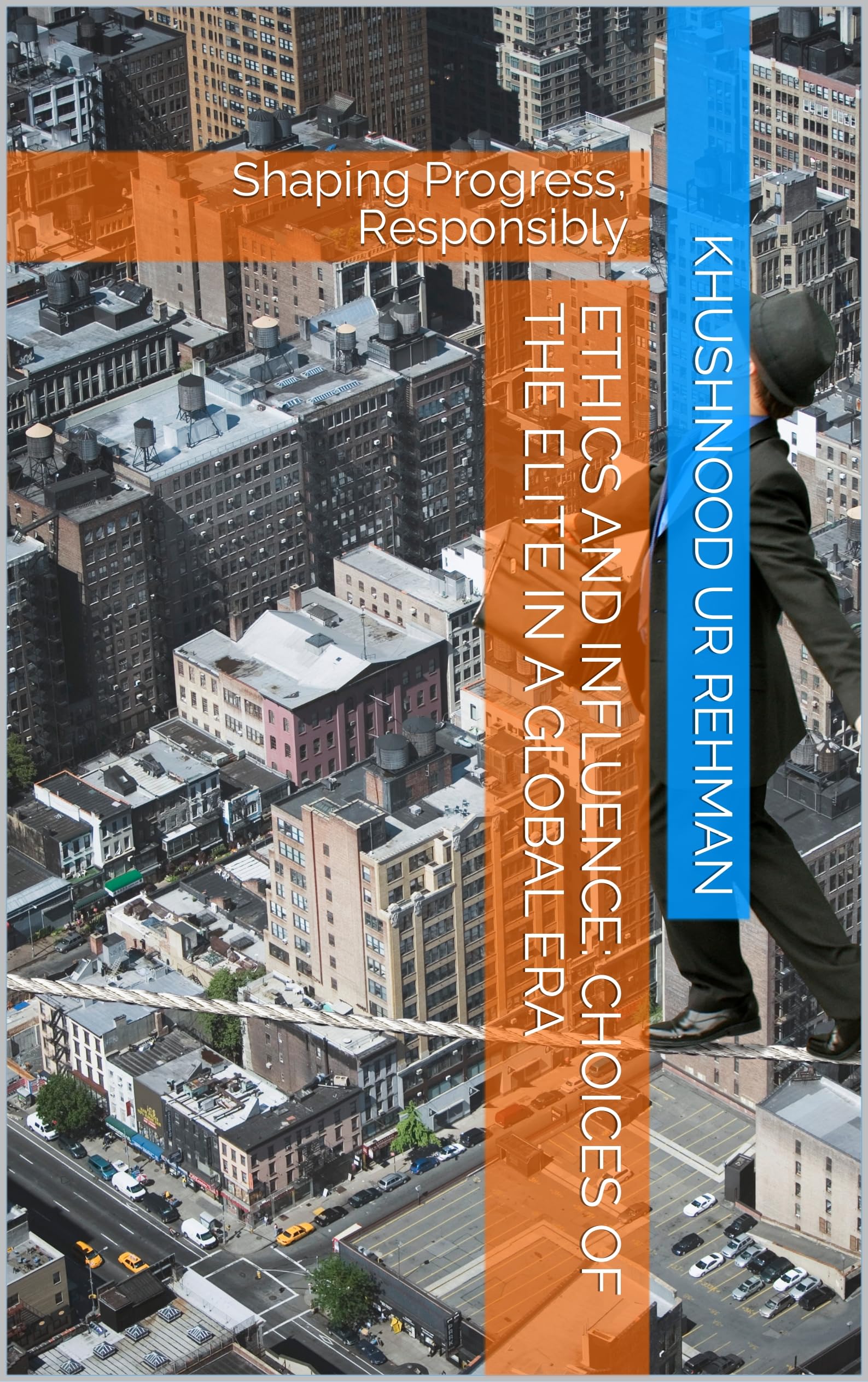 Ethics and Influence: Choices of the Elite in a Global Era: Shaping Progress, Responsibly