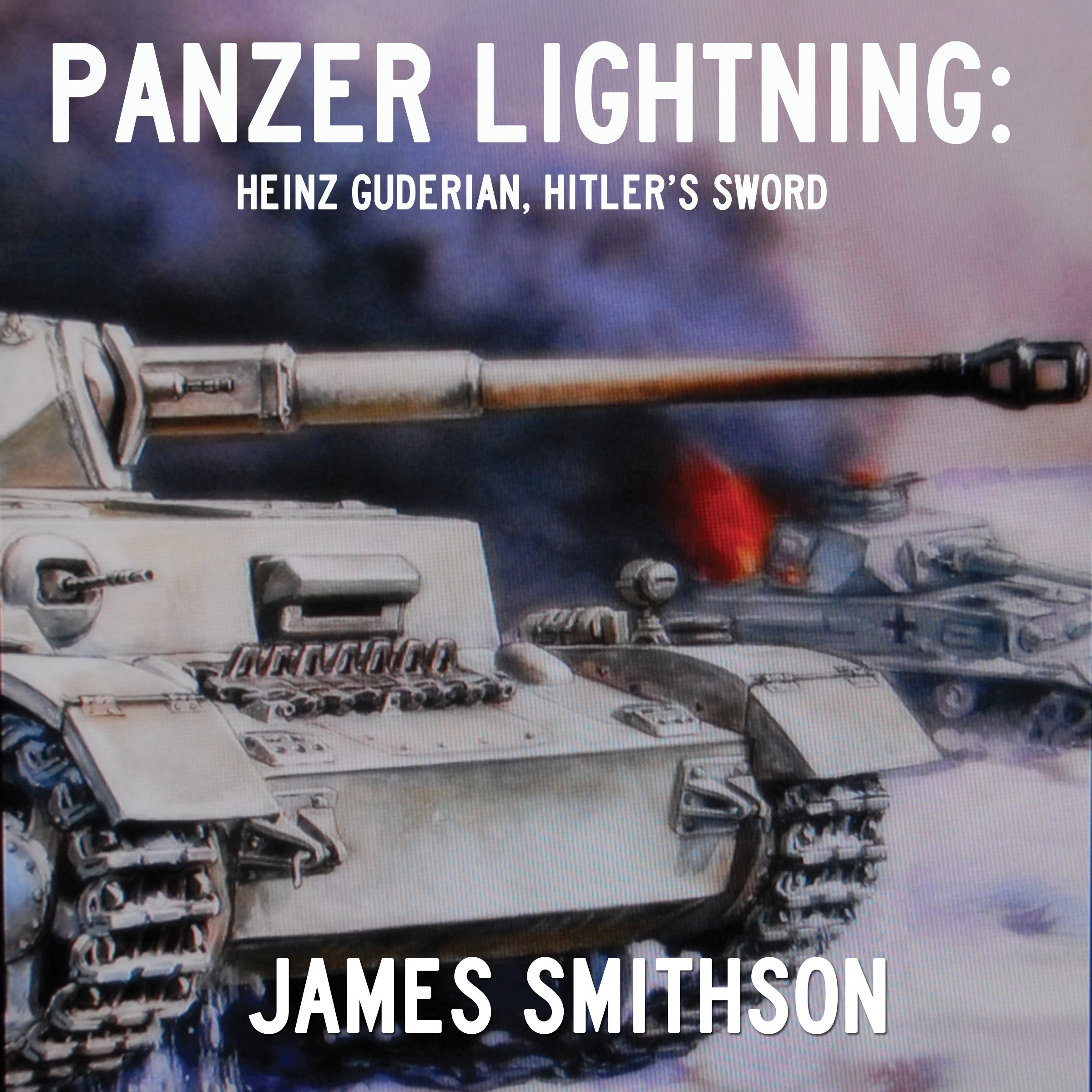 Panzer Lightning: Heinz Guderian, Hitler's Sword