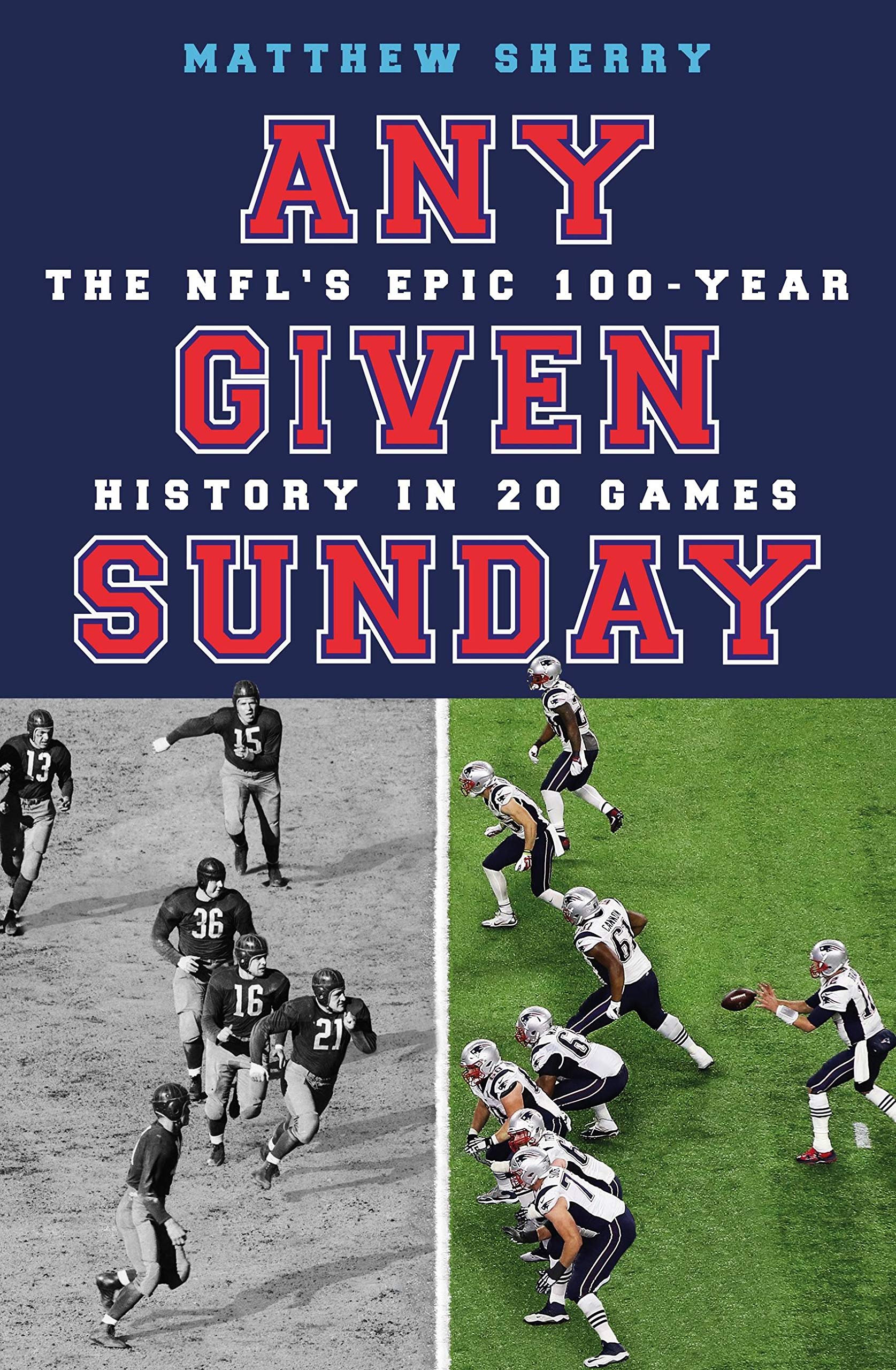Any Given Sunday: The NFL's Epic 100-Year History in 20 Games.by Sherry PB**