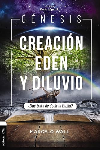 Génesis. Creación, edén y diluvio: ¿Qué trata de decir la Biblia?: ¿Qué trata de decir la Biblia? / What is the Bible trying to say?