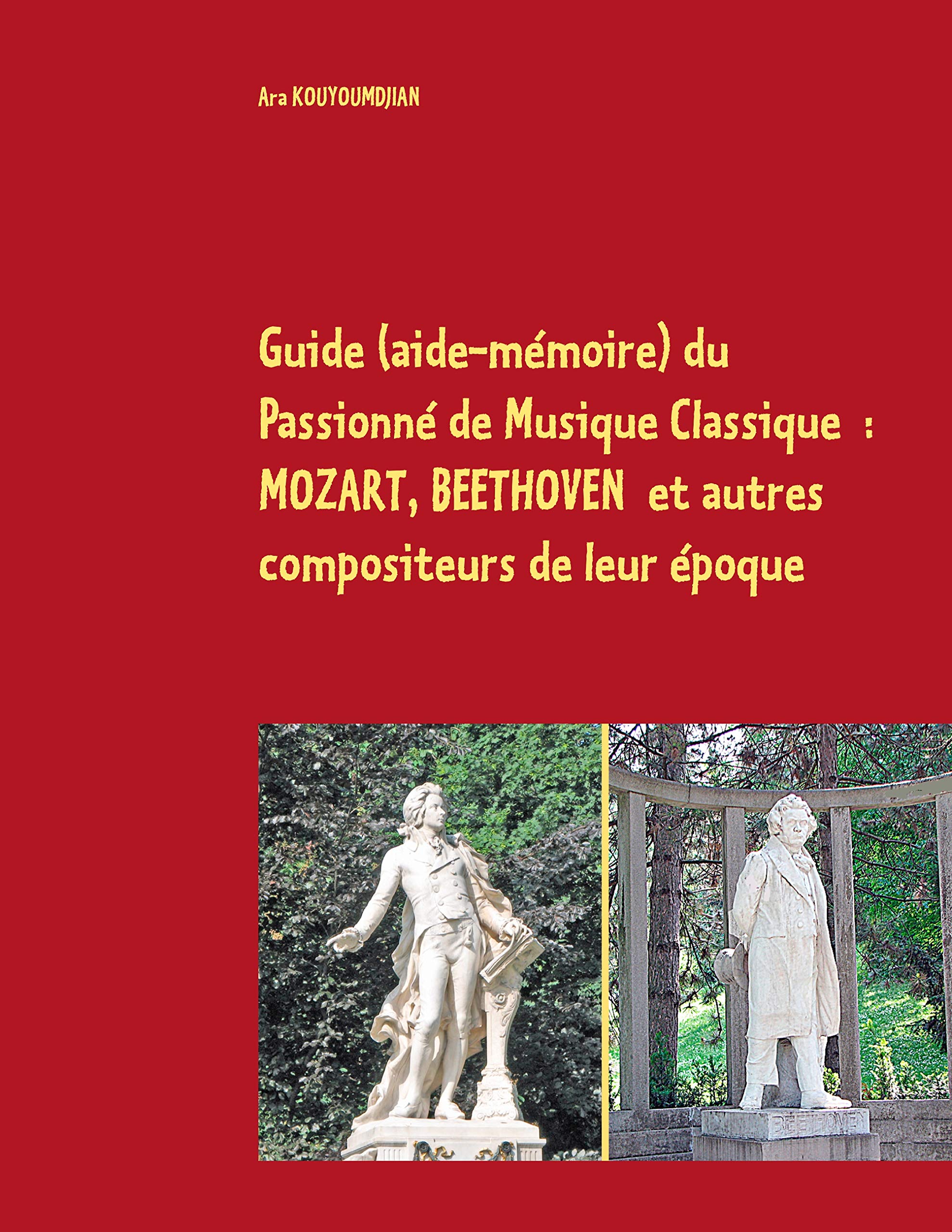 Guide (aide-mémoire) du Passionné de Musique Classique: Mozart, Beethoven et autres compoiteurs de leur époque