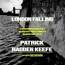 Patrick Radden Keefe London Falling: A Mysterious Death in a Gilded City and a Family's Search for Truth