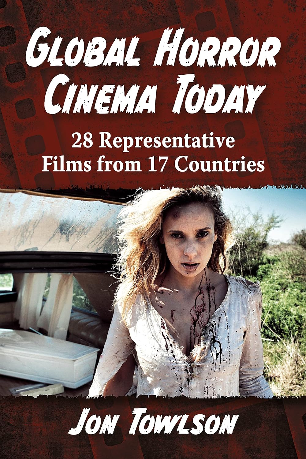 Global Horror Cinema Today: 28 Representative Films from 17 Countries      Kindle Edition