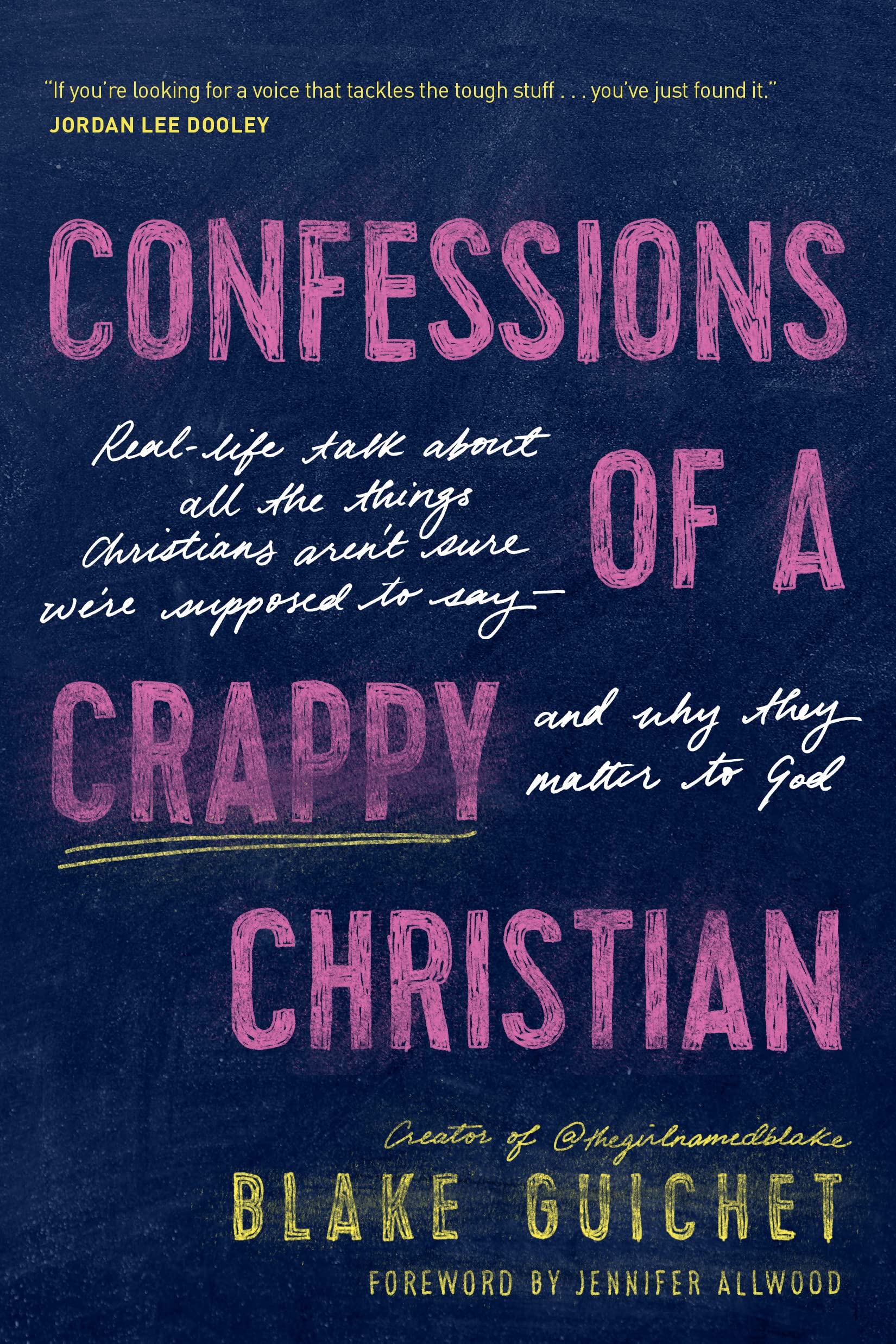 Confessions of a Crappy Christian: Real-Life Talk about All the Things Christians Aren’t Sure We’re Supposed to Say—and Why They Matter to God