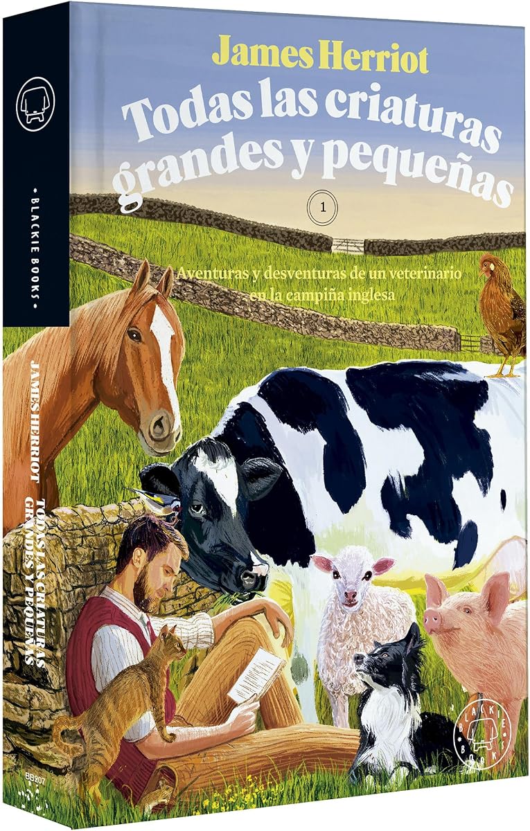 Todas las criaturas grandes y pequeñas: Aventuras y desventuras de un veterinario en la campiña inglesa / All Creatures Great and Small (Blackie Books, 46) (Spanish Edition)