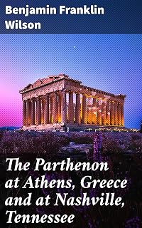 The Parthenon at Athens, Greece and at Nashville, Tennessee: Exploring Classical Architecture and Cultural Heritage through a Comparative Study