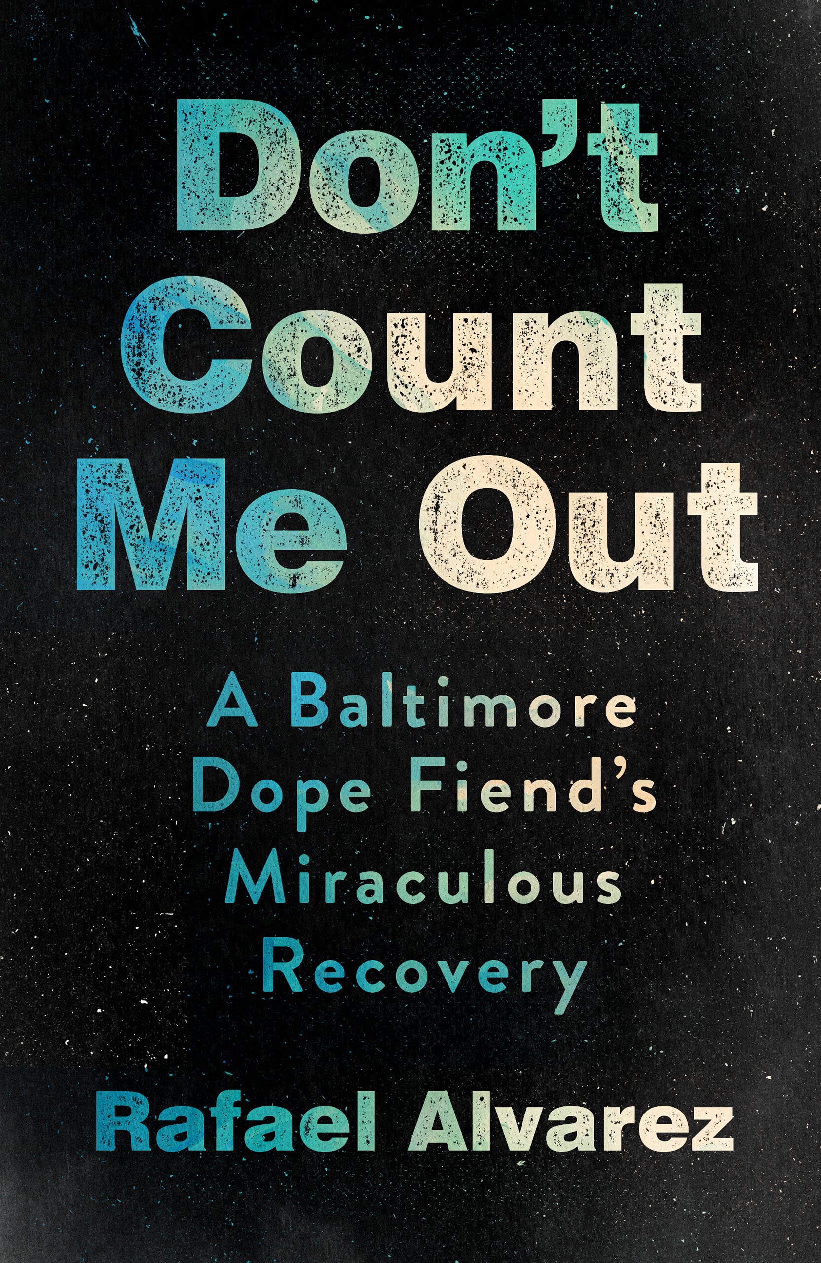 Buy Don't Count Me Out: A Baltimore Dope Fiend's Miraculous Recovery (The Culture and Politics of Health Care Work) — BookShops.in