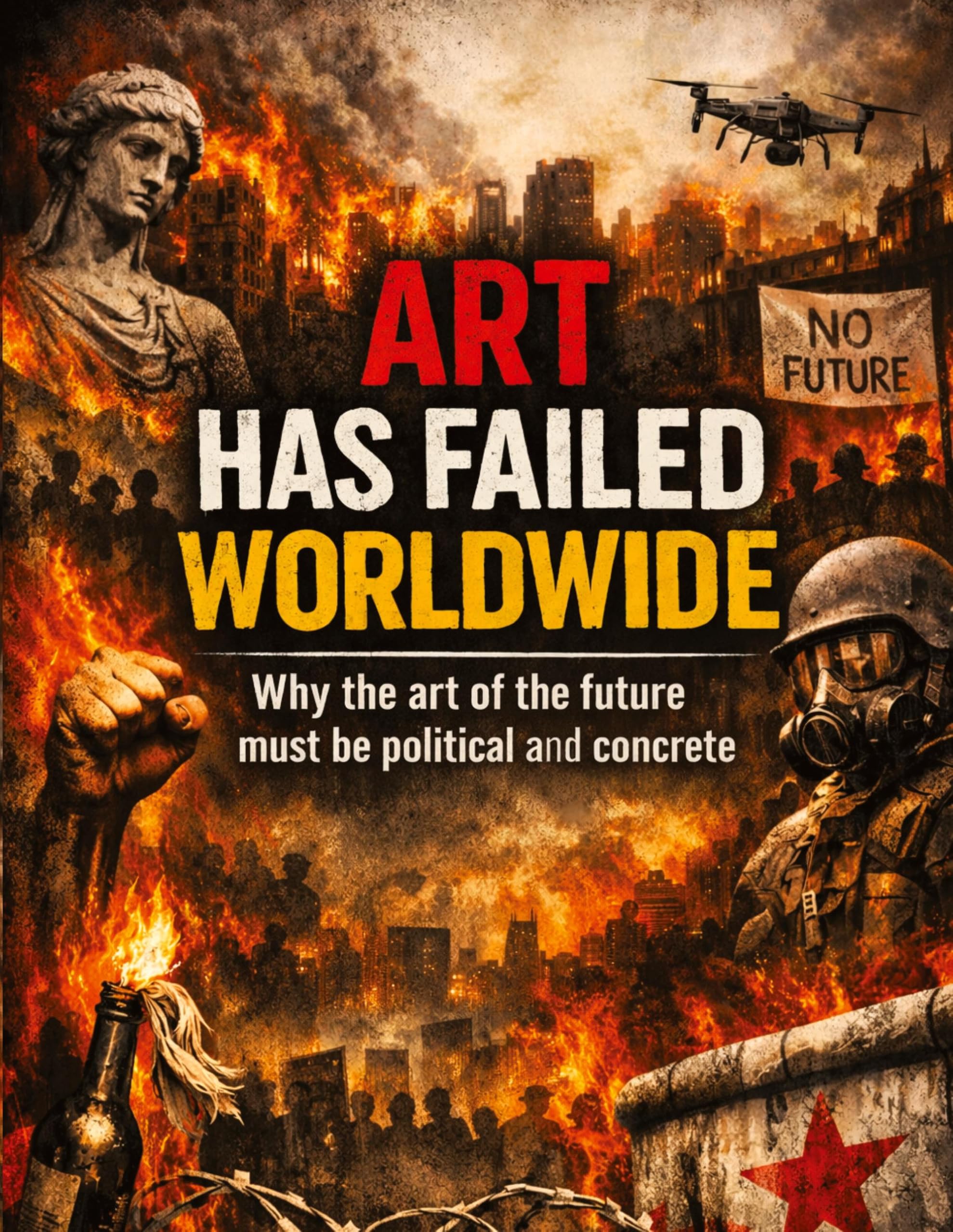 Art has failed worldwide: Why the art of the future must be political and concrete