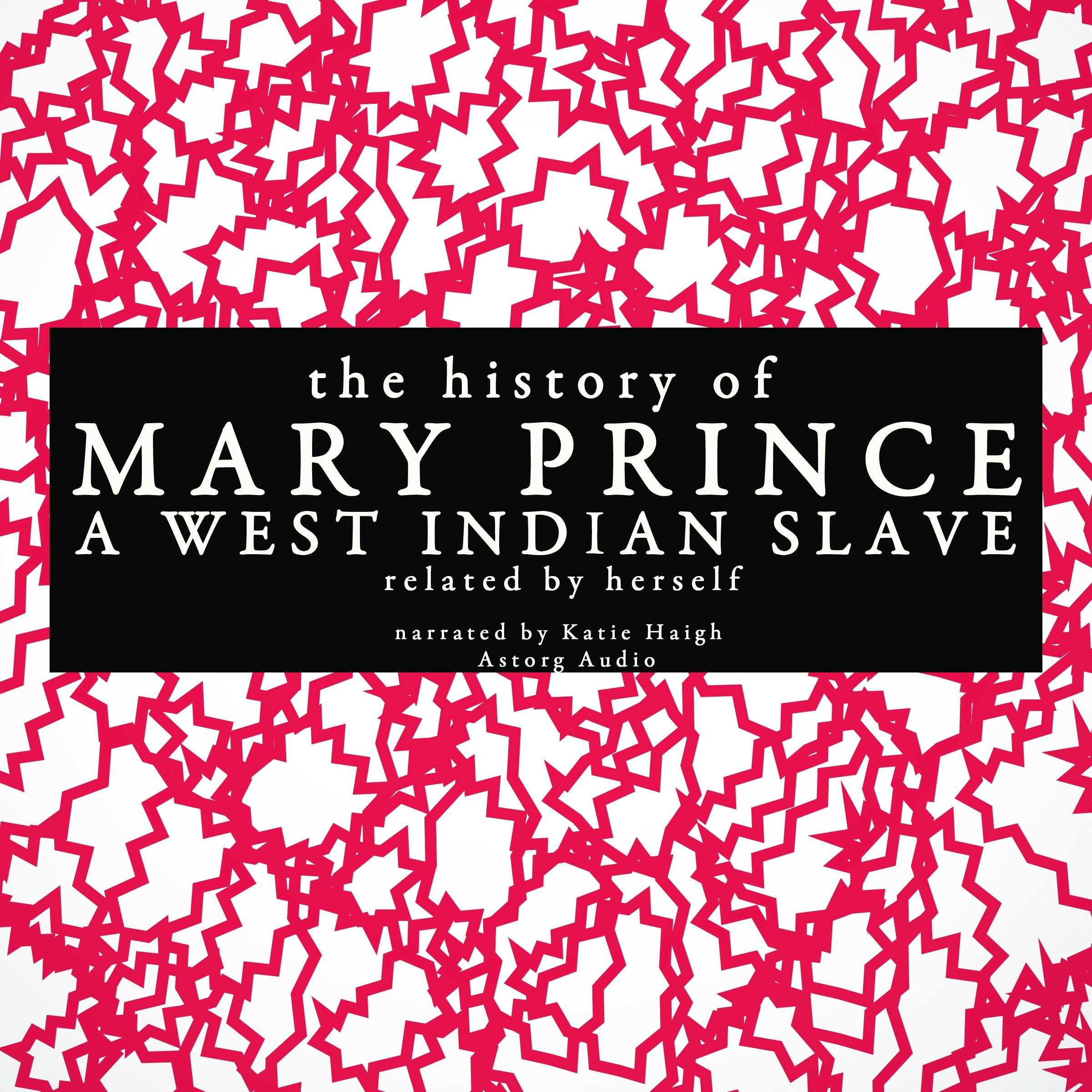 The History of Mary Prince, a West Indian Slave - Related by Herself