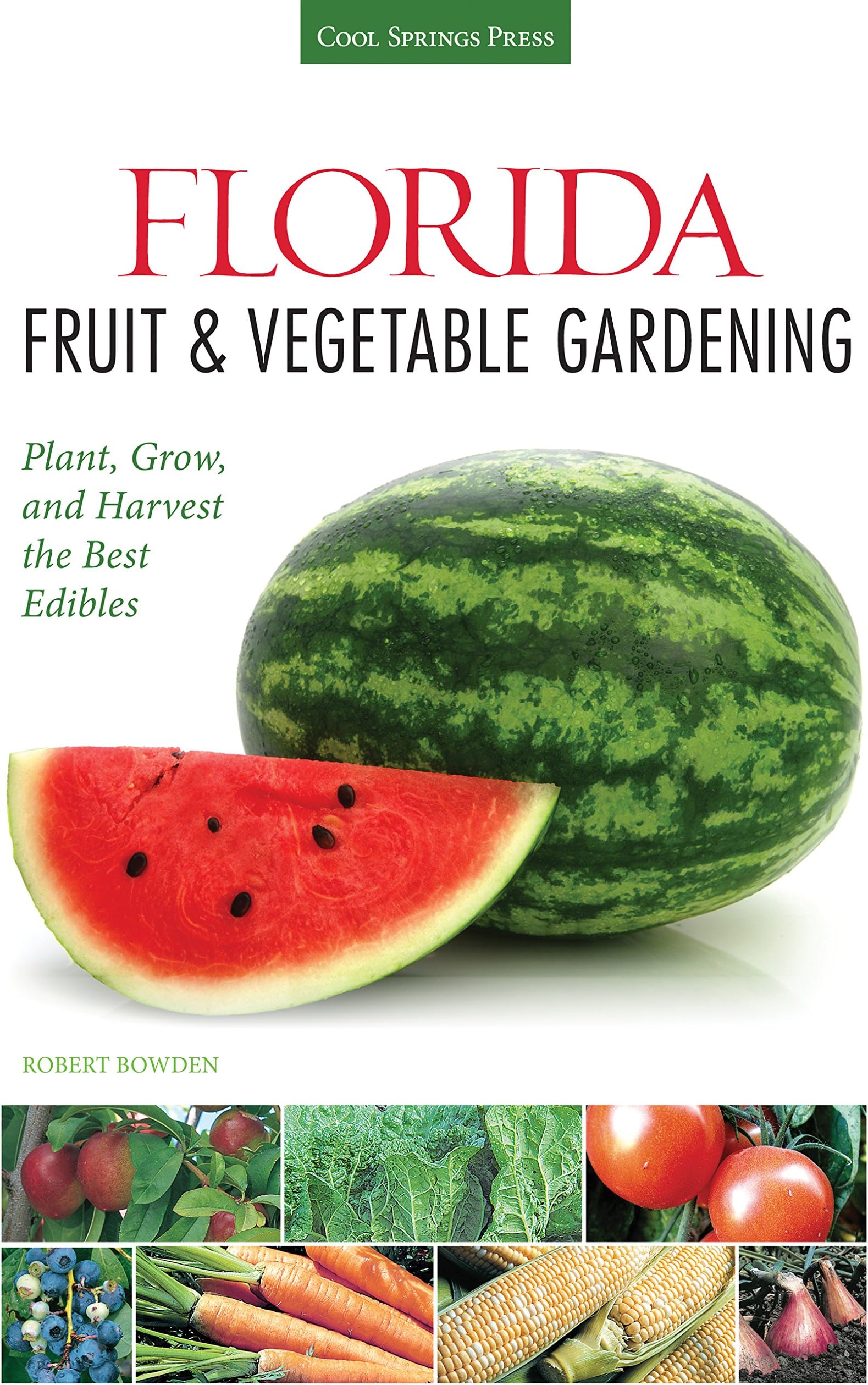 Florida Fruit & Vegetable Gardening: Plant, Grow, and Harvest the Best Edibles (Fruit & Vegetable Gardening Guides)