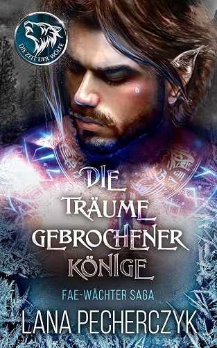 Die Träume Gebrochener Könige: Zeit der Wölfe (Fae Wächter Saga 3) (German Edition)