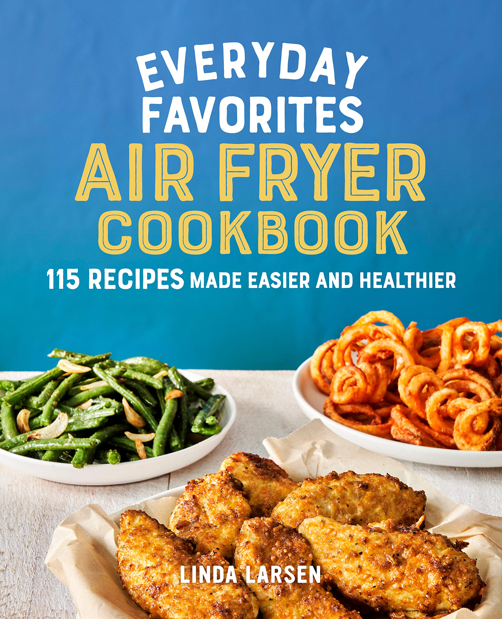 Buy Everyday Favorites Air Fryer Cookbook: 115 Recipes Made Easier and Healthier — BookShops.in