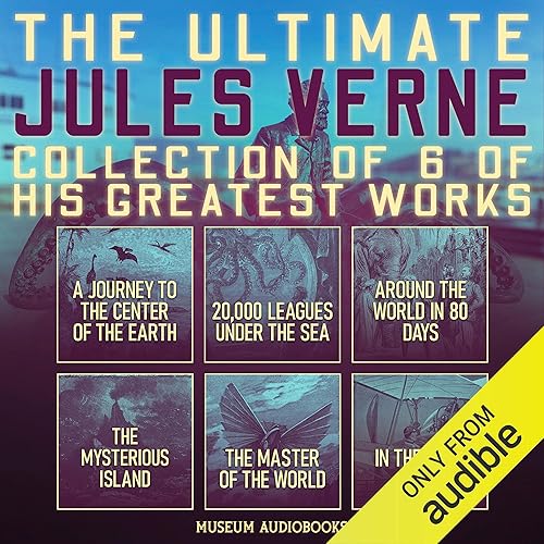 The Ultimate Jules Verne Collection of 6 of His Greatest Works: A Journey to the Center of the Earth, 20,000 Leagues Under the Sea, Around the World in 80 Days, The Mysterious Island, The Master of the World, &amp; In the Year 2889