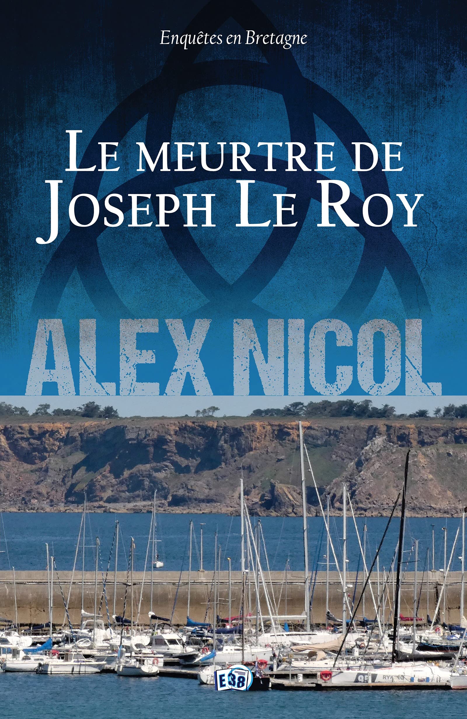 Le Meurtre de Joseph Le Roy: Enquêtes en Bretagne