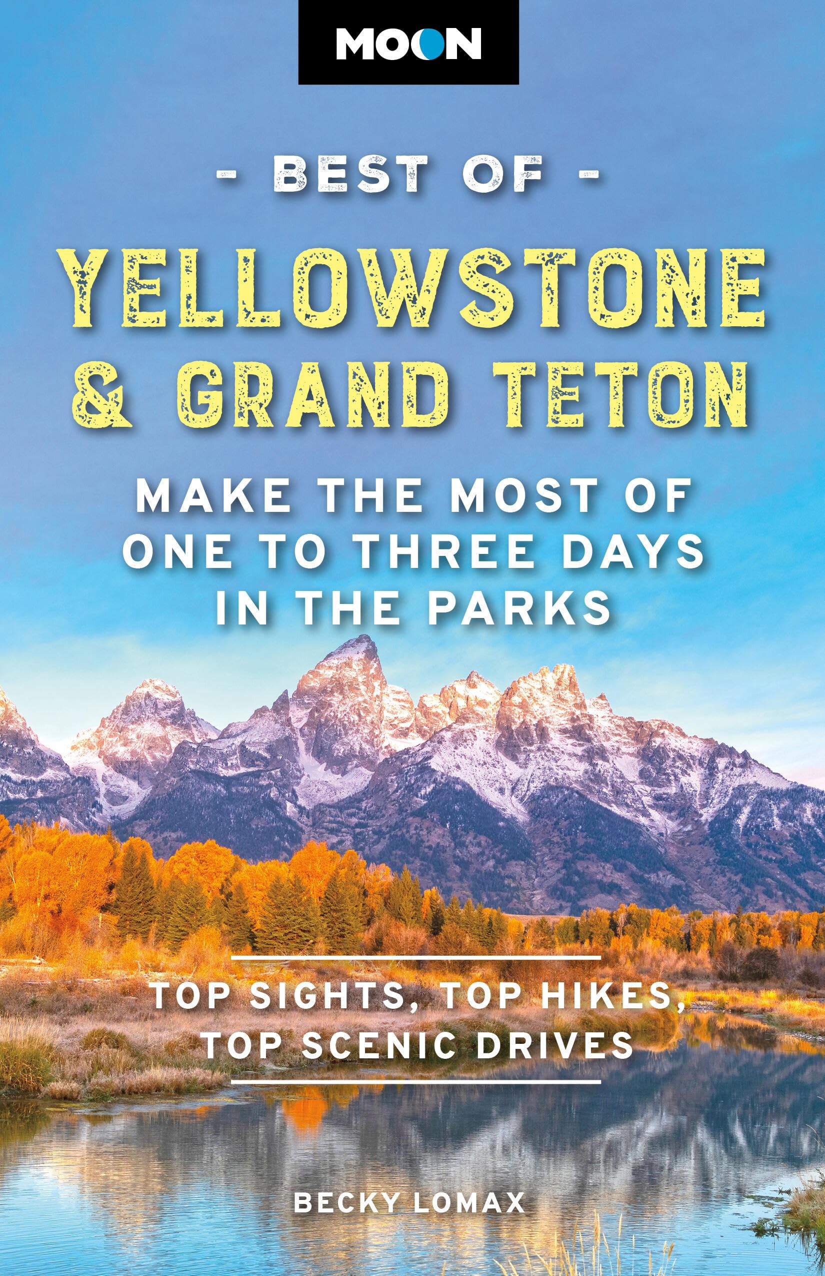 Moon Best of Yellowstone & Grand Teton (Third Edition): Make the Most of One to Three Days in the Parks (Moon Best of Travel Guide)