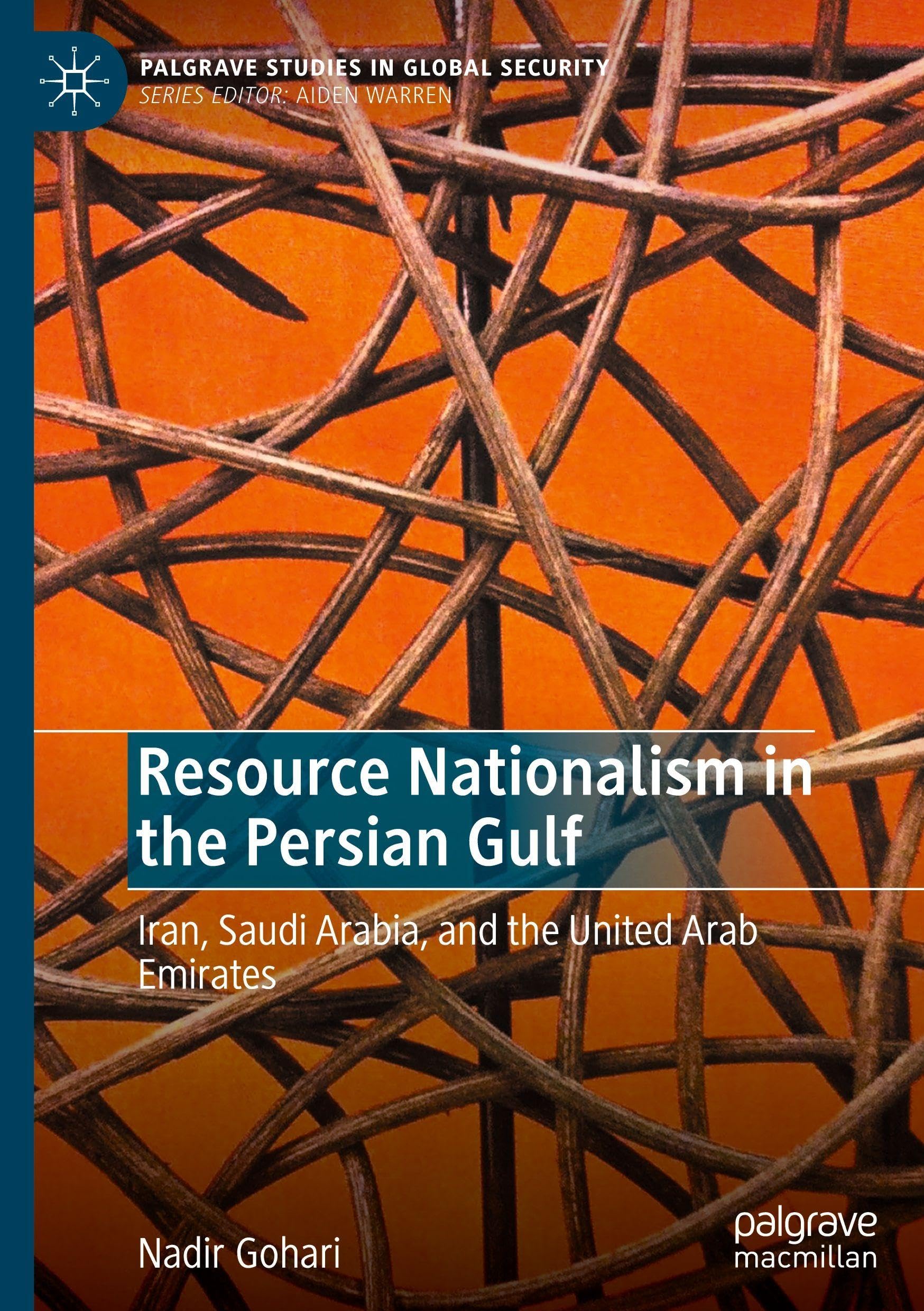Resource Nationalism in the Persian Gulf: Iran, Saudi Arabia, and the United Arab Emirates (Palgrave Studies in Global Security)