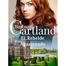 El Rebelde Apasionado La Coleccion Eterna de Barbara Cartland no 3 Spanish Edition