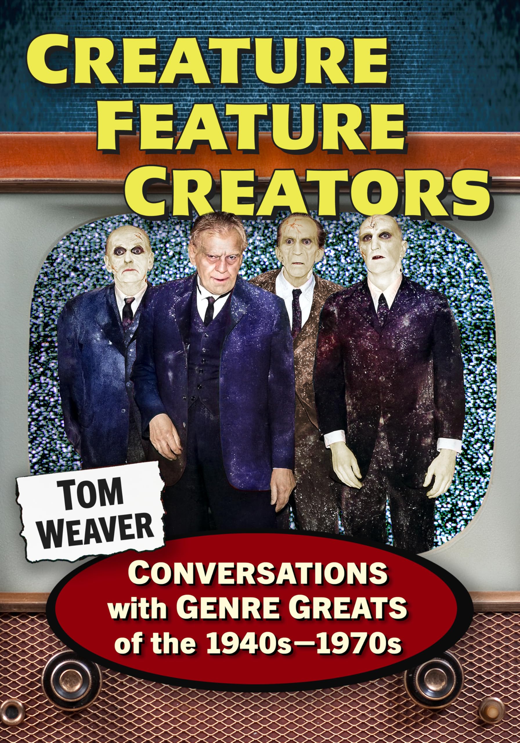 Creature Feature Creators: Conversations with Genre Greats of the 1940s-1970s