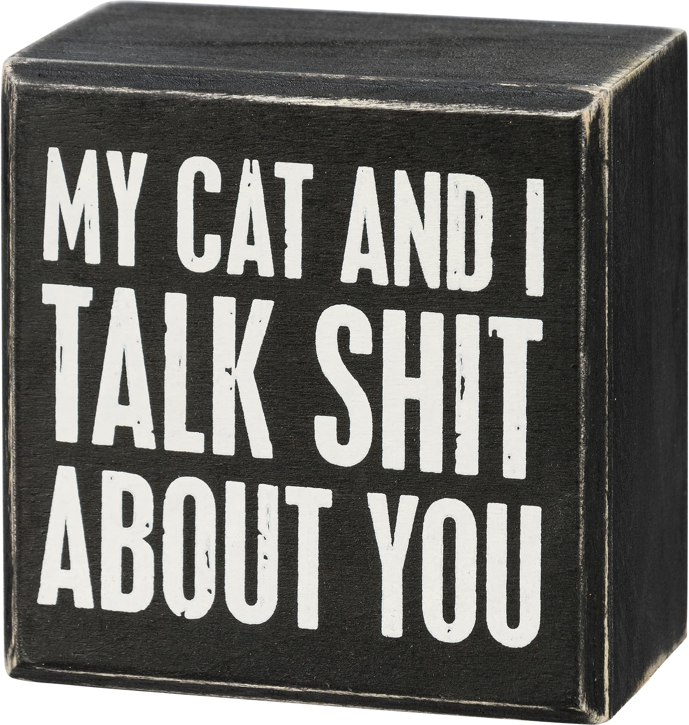 Primitives by Kathy My Cat And I Talk Shit About You Home Décor Sign