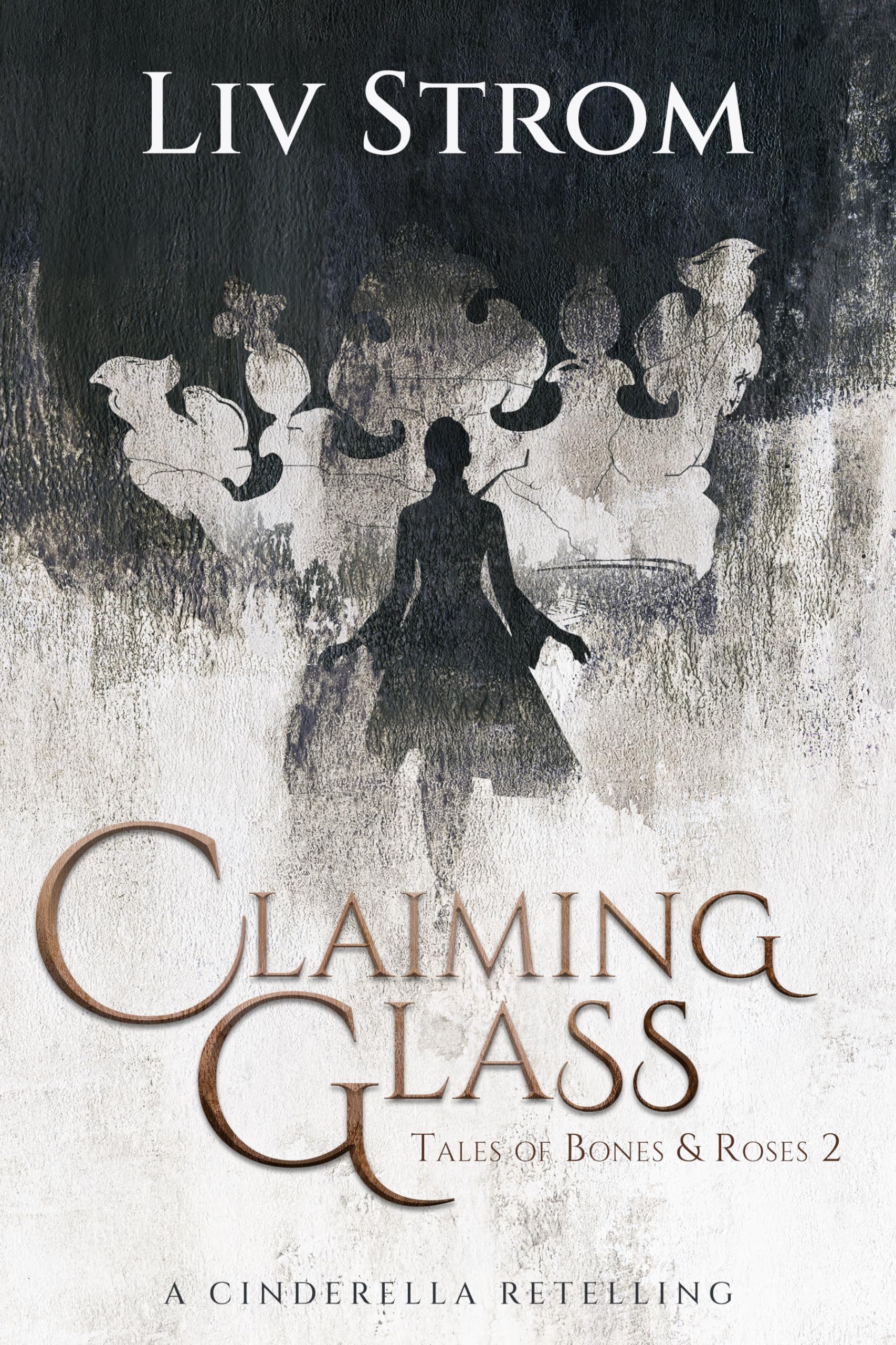 Claiming Glass: A Cinderella Retelling (Tales of Bones and Roses Book 2)