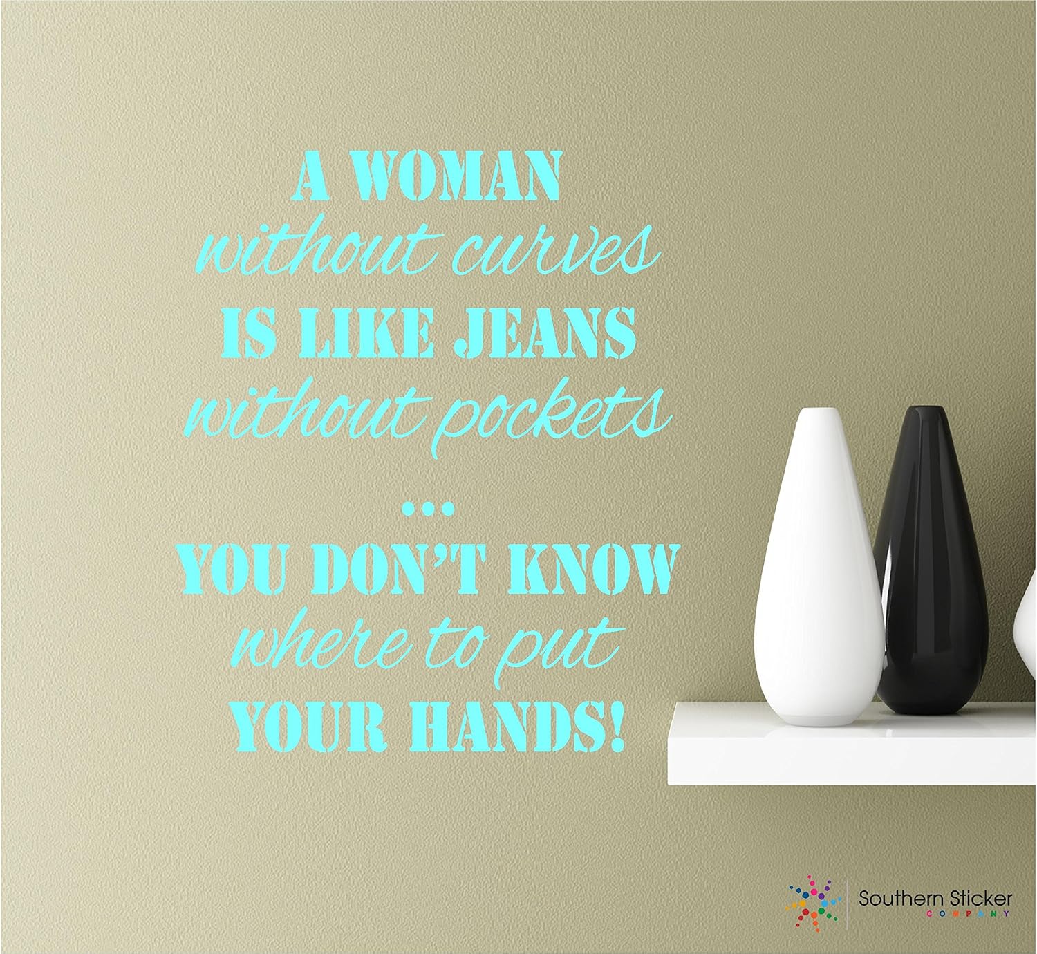 Quotes About Curves On A Woman Amazon.com: A Woman Without Curves Is Like Jeans Without Pockets You Don't  Know Where To Put Your Hands 22X18.4 Mint Vinyl Wall Art Inspirational  Quotes Decal Sticker : Tools & Home Improvement