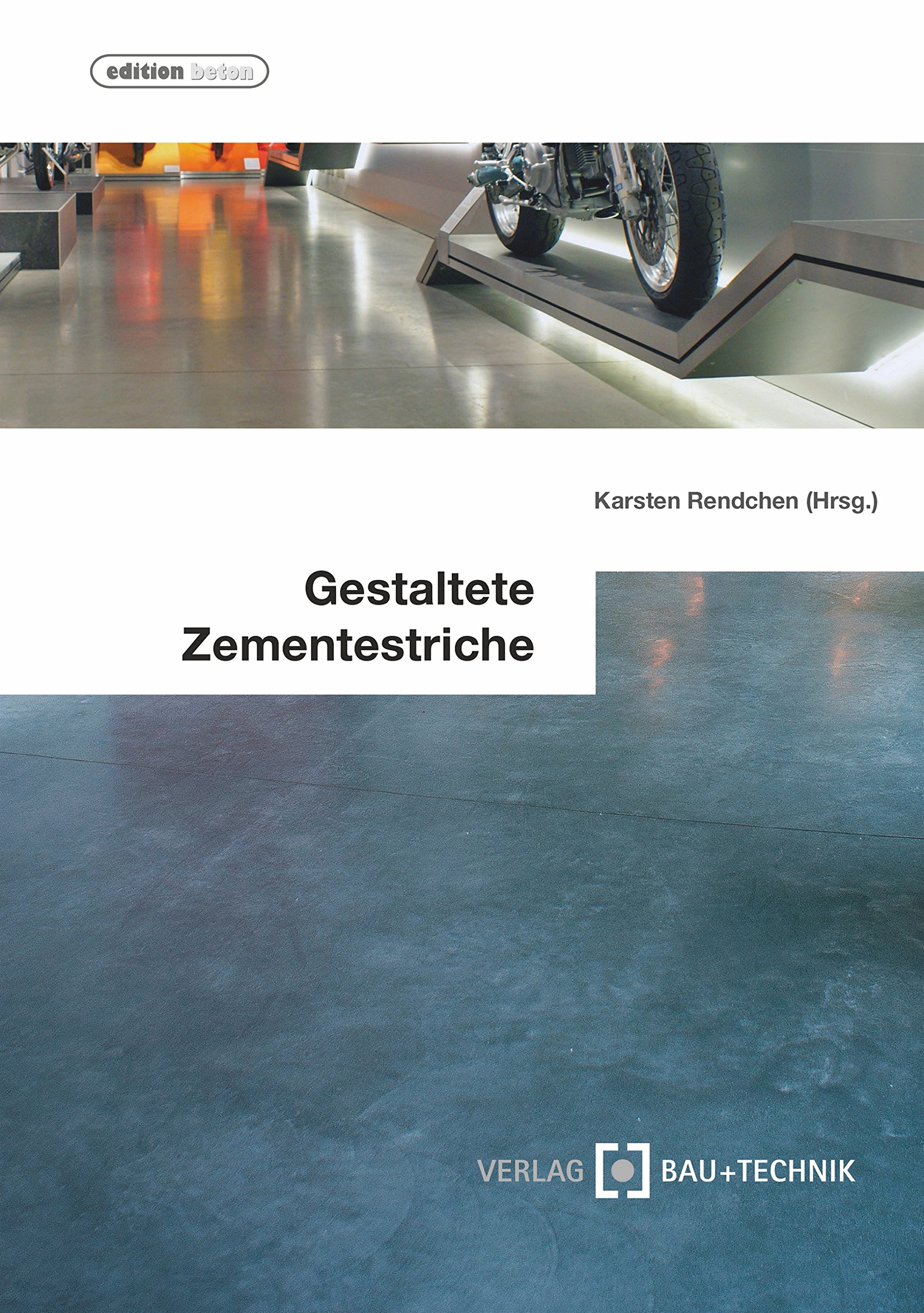 Gestaltete Zementestriche: Planung, Ausschreibung und Ausführung (Edition beton)