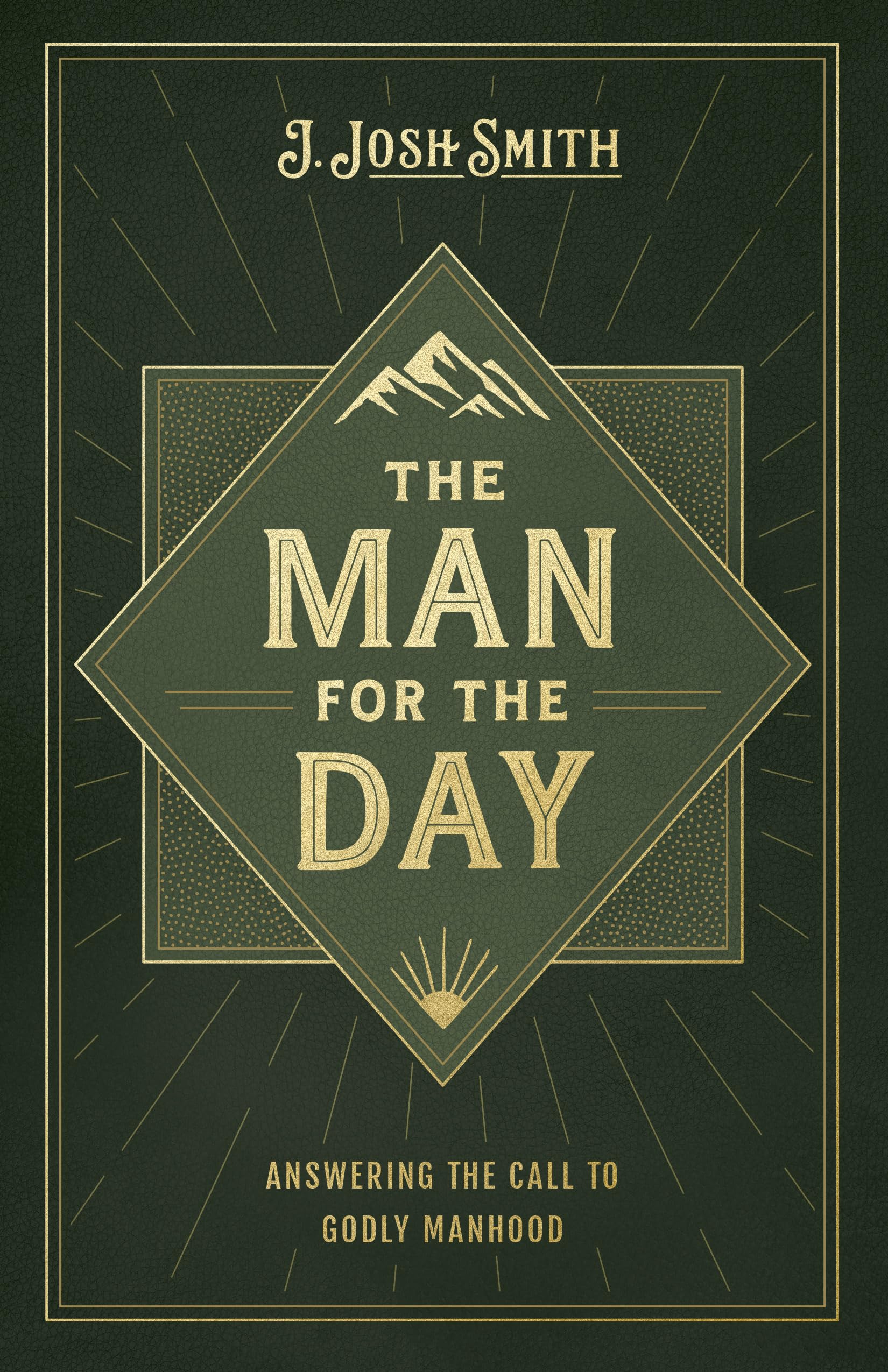 The Man for the Day: Answering the Call to Godly Manhood