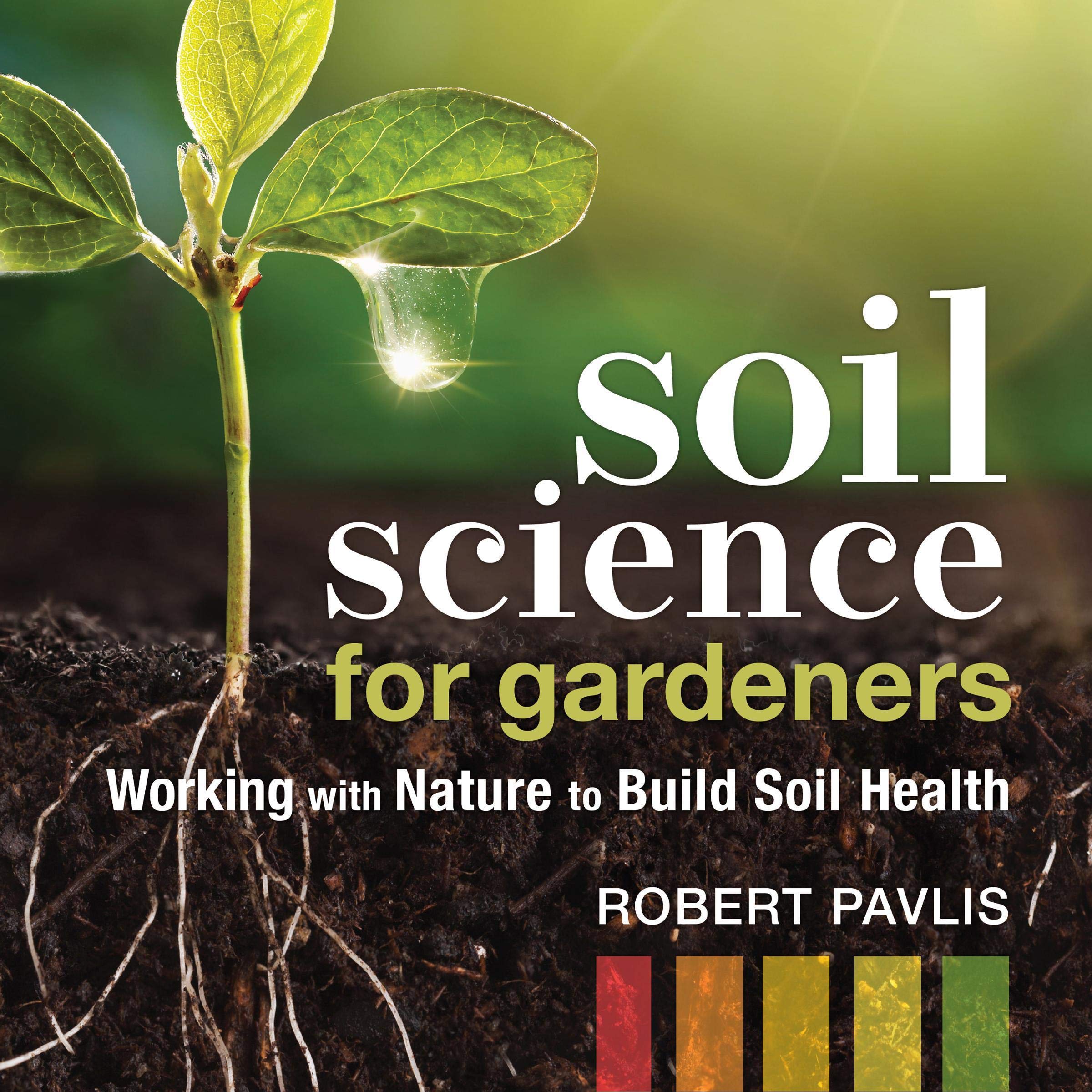 Soil Science for Gardeners: Working with Nature to Build Soil Health (Mother Earth News Wiser Living Series)