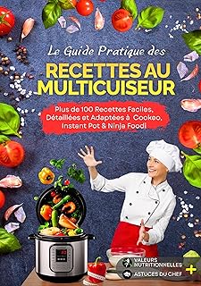 Le Guide Pratique des Recettes au Multicuiseur: Plus de 100 Recettes Faciles, Détaillées et Adaptées : Cookeo, Instant Pot…