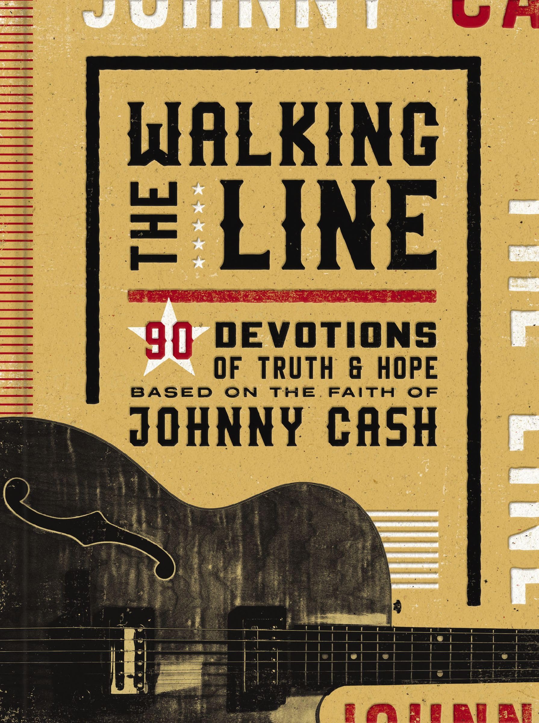 Walking the Line: 90 Devotions of Truth and Hope Based on the Faith of Johnny Cash (A 90-Day Devotional)