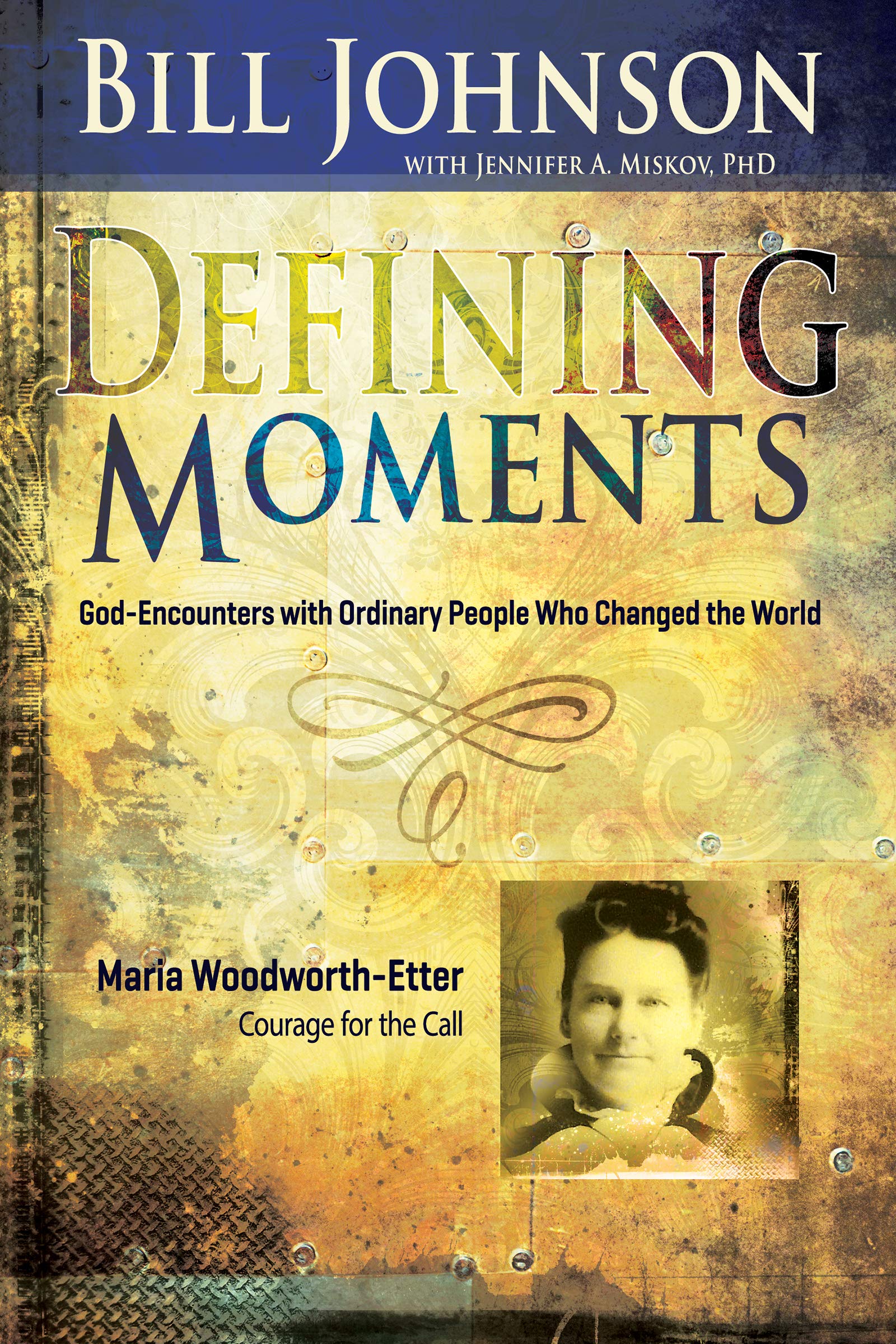 Defining Moments: Maria Woodworth-Etter: Courage for the Call