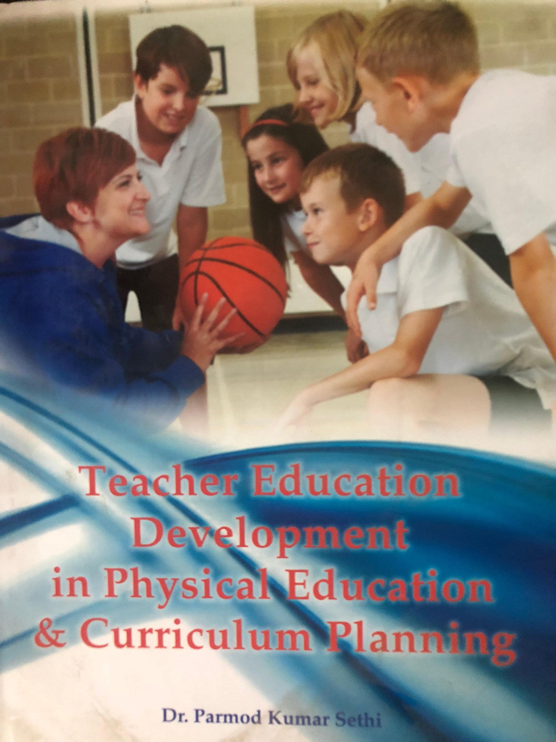 Teacher Education Development in Physical Education and Curriculum Planning [Paperback] Dr. Parmod Kumar Sethi
